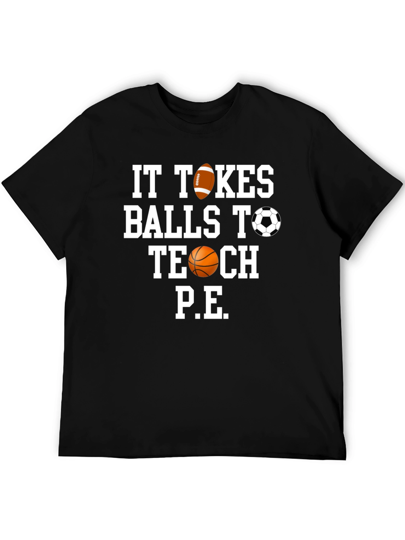 It Takes Balls to Teach P.E. T-Shirt