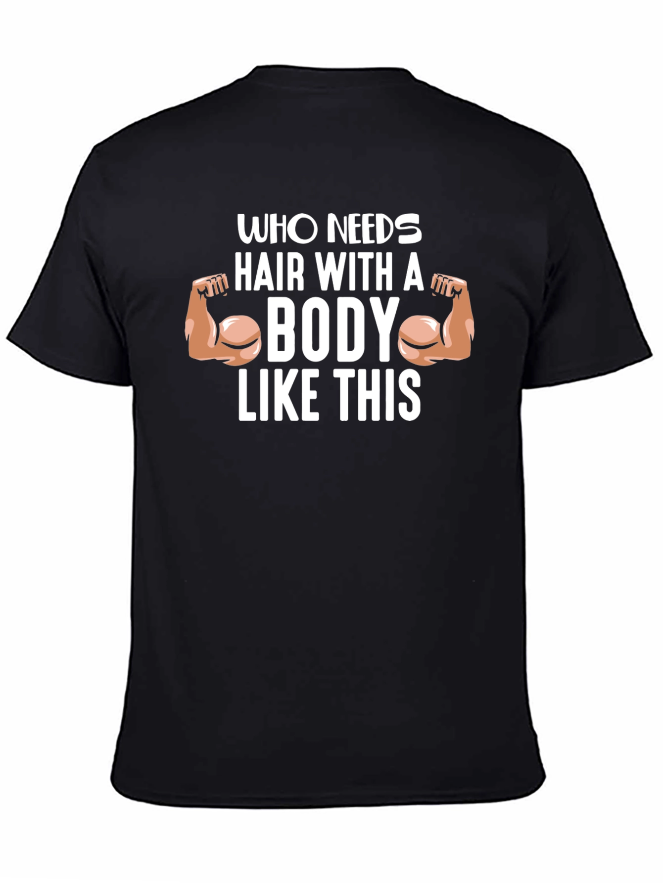 Funny Bodybuilder T-Shirt - Who Needs Hair?