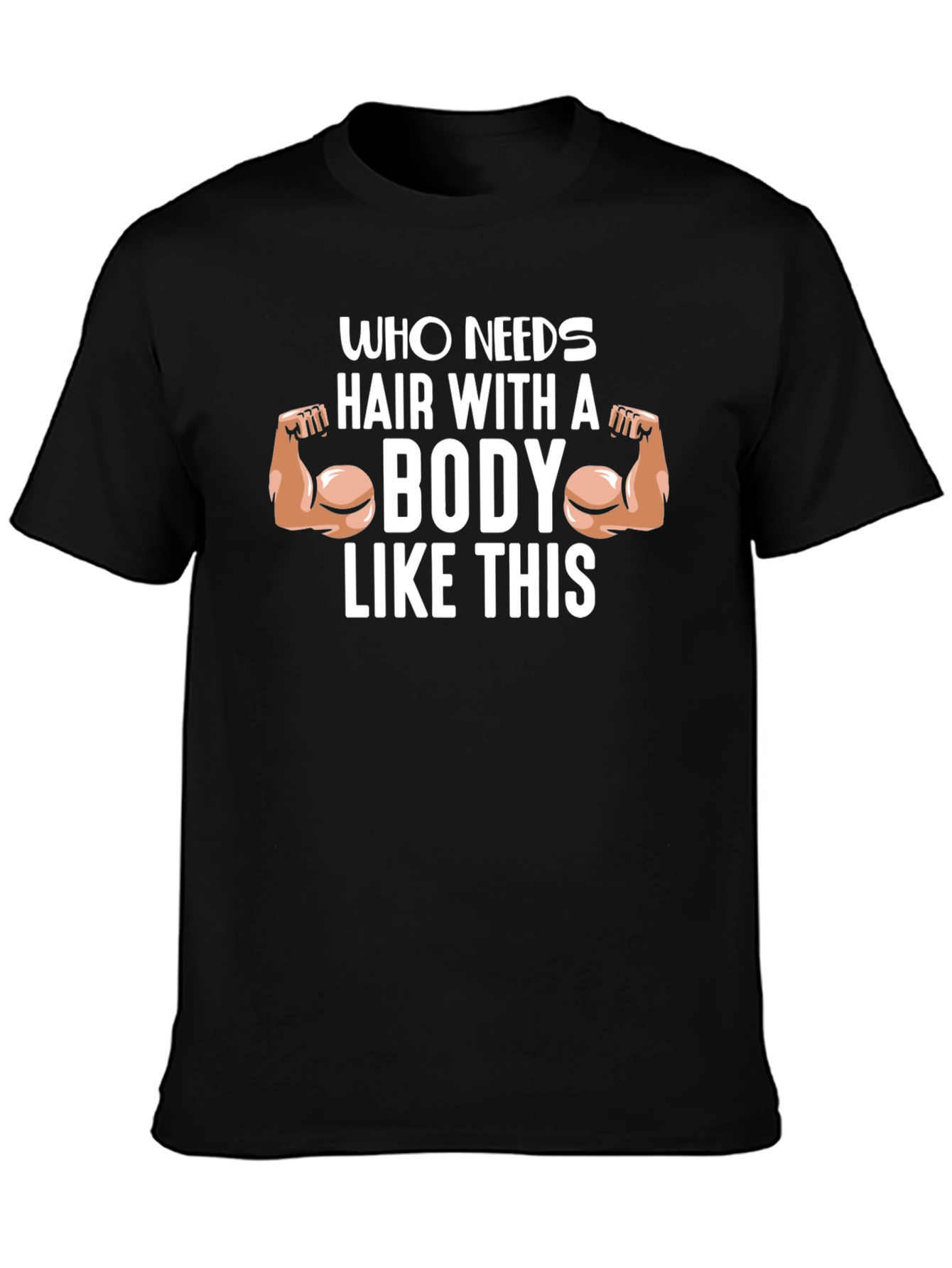 Funny Bodybuilder T-Shirt - Who Needs Hair?