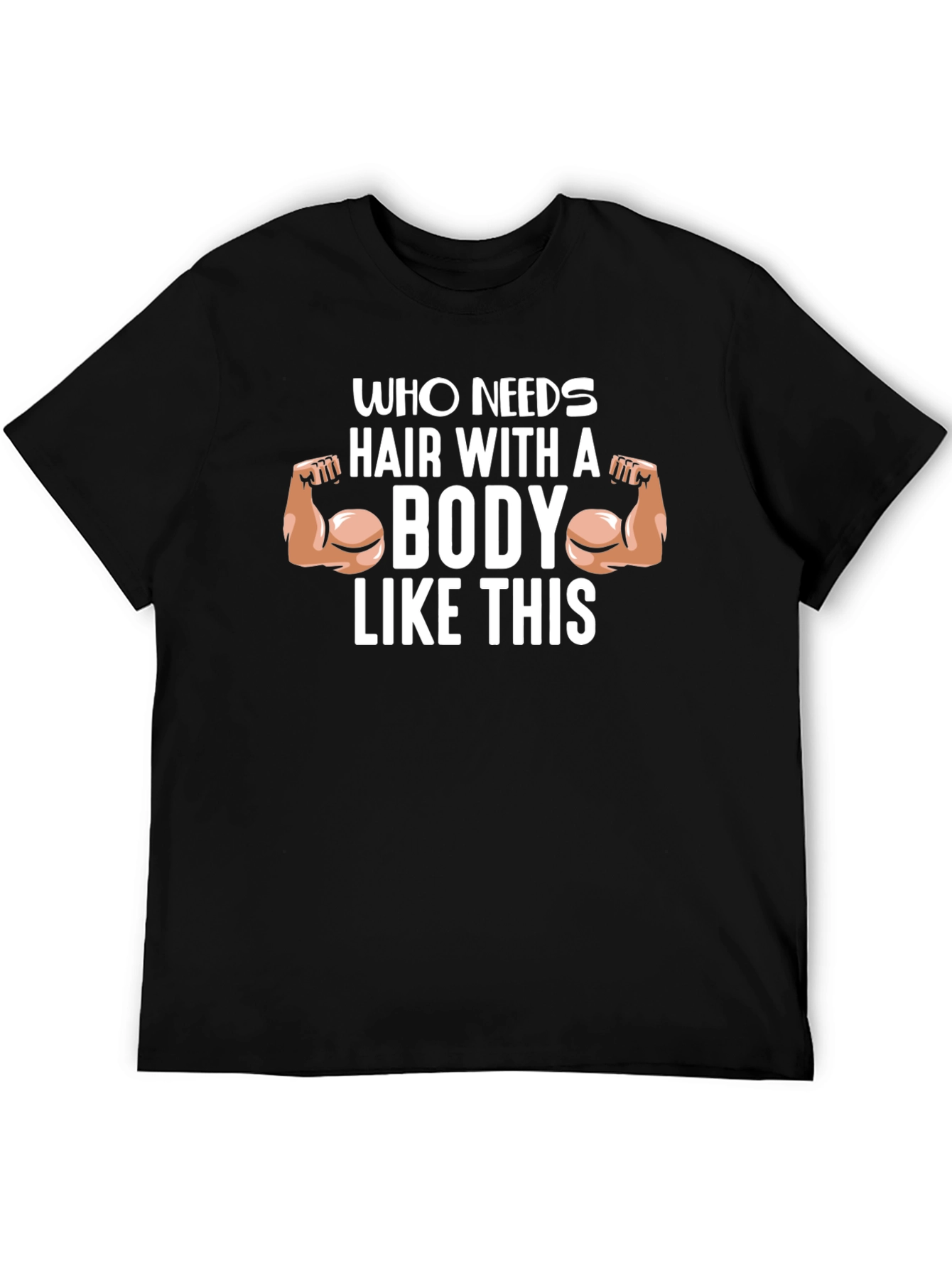 Funny Bodybuilder T-Shirt - Who Needs Hair?