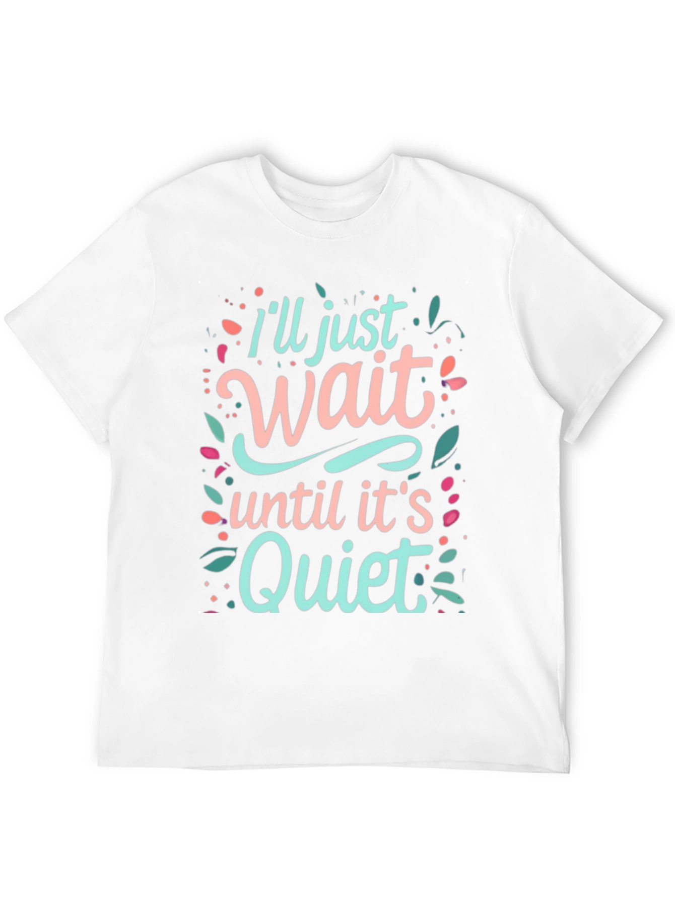 Ill Just Wait Until Its Quiet Graphic Tee