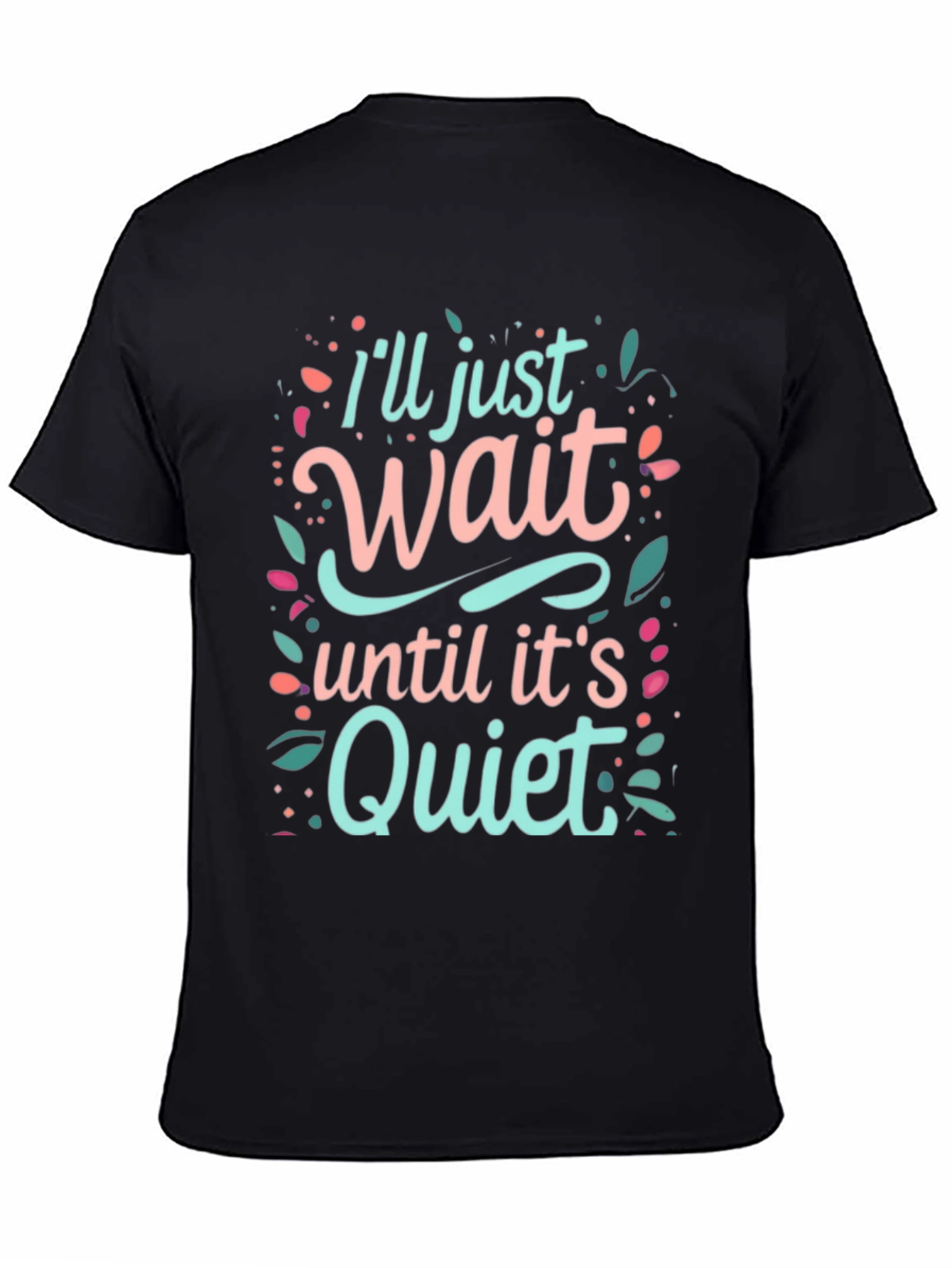 Ill Just Wait Until Its Quiet Graphic Tee