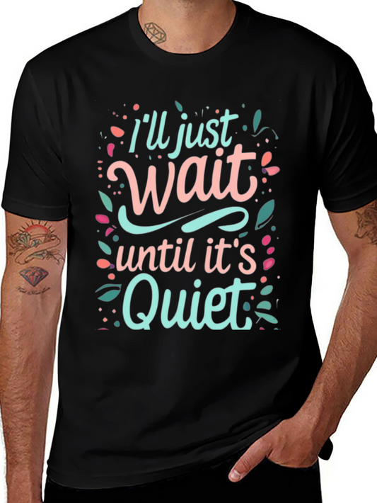 Ill Just Wait Until Its Quiet Graphic Tee