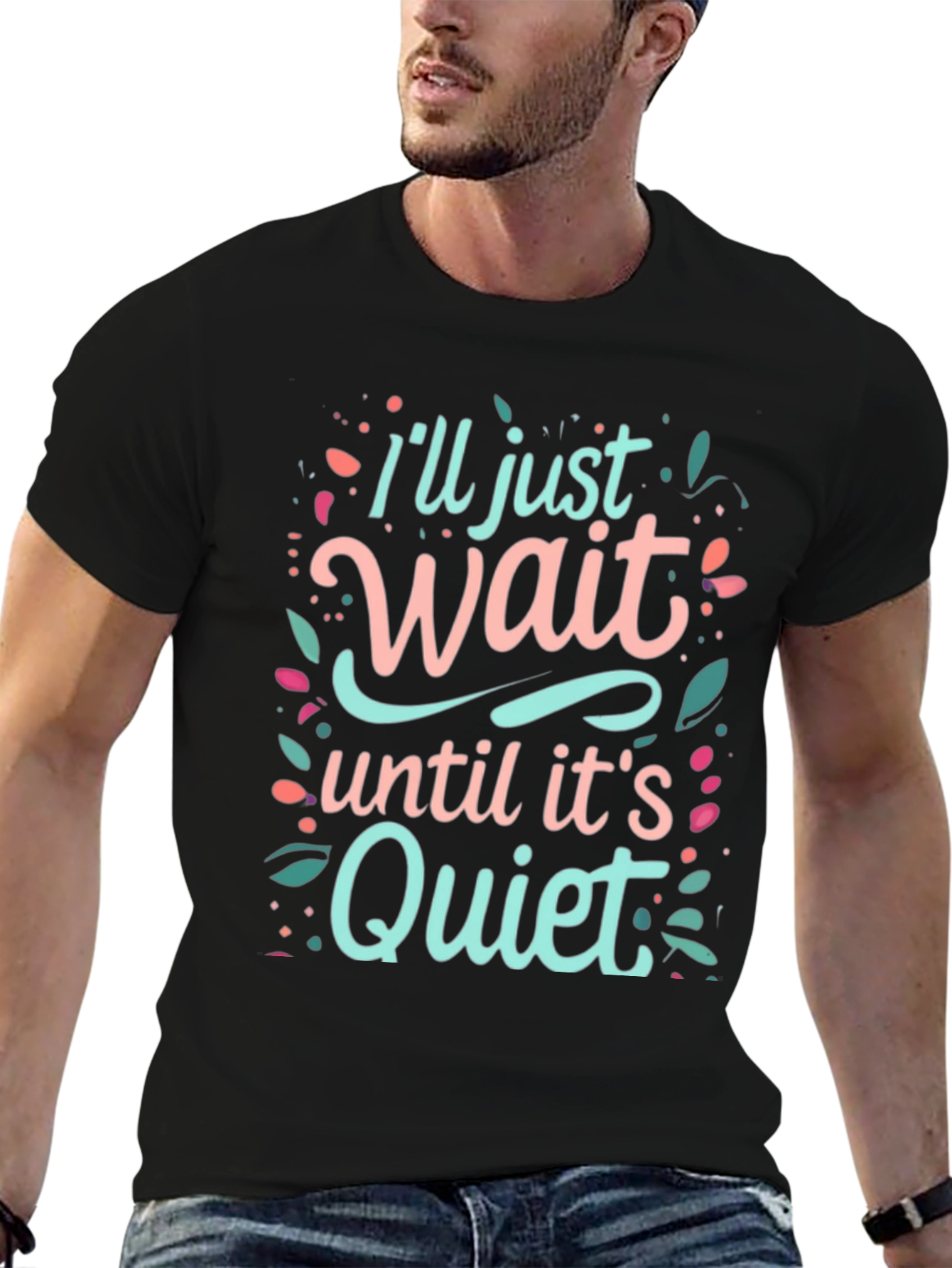 Ill Just Wait Until Its Quiet Graphic Tee