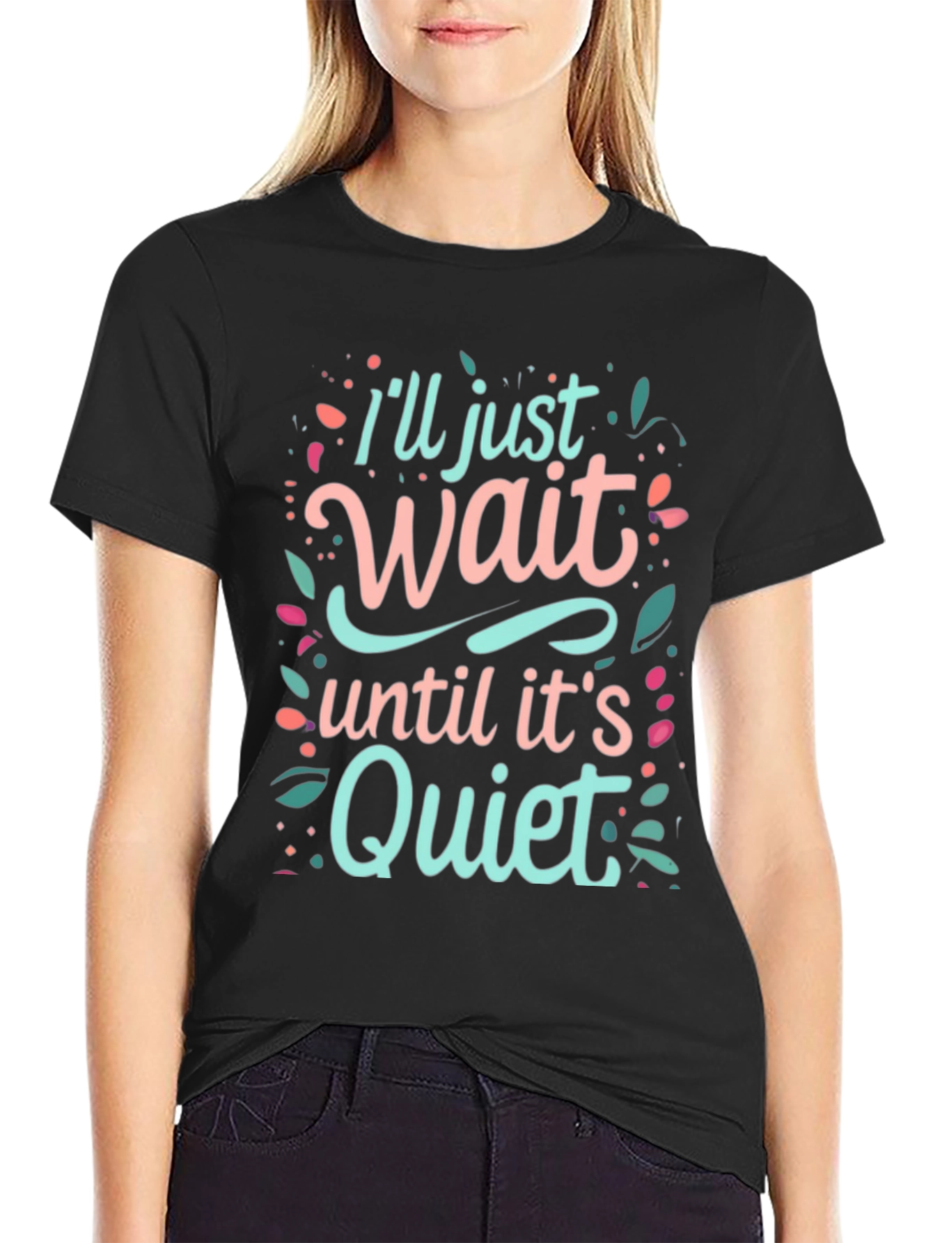 Ill Just Wait Until Its Quiet Graphic Tee