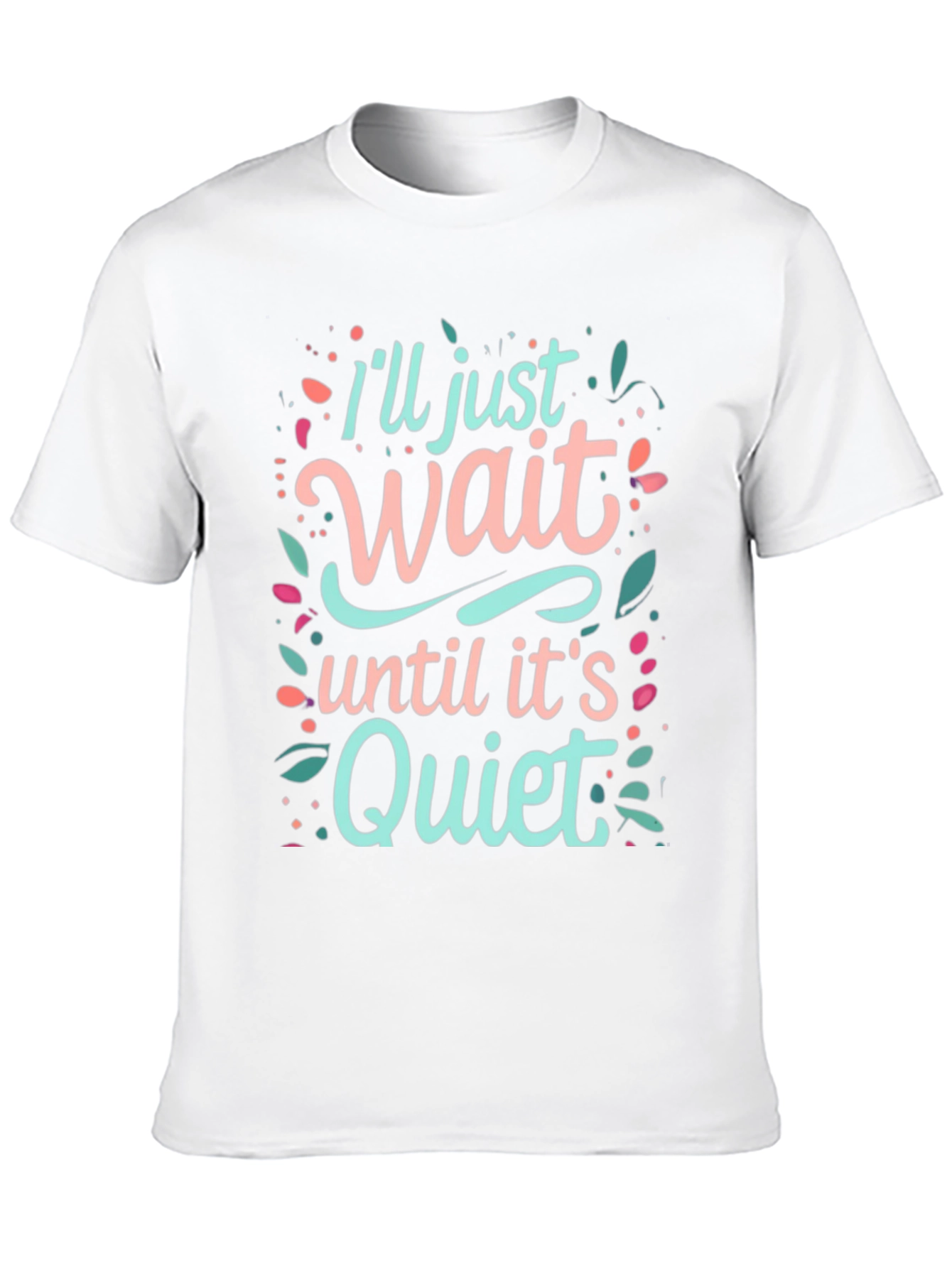 Ill Just Wait Until Its Quiet Graphic Tee