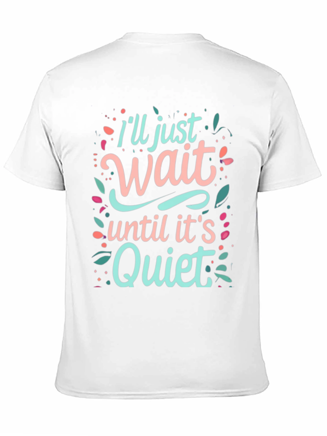 Ill Just Wait Until Its Quiet Graphic Tee