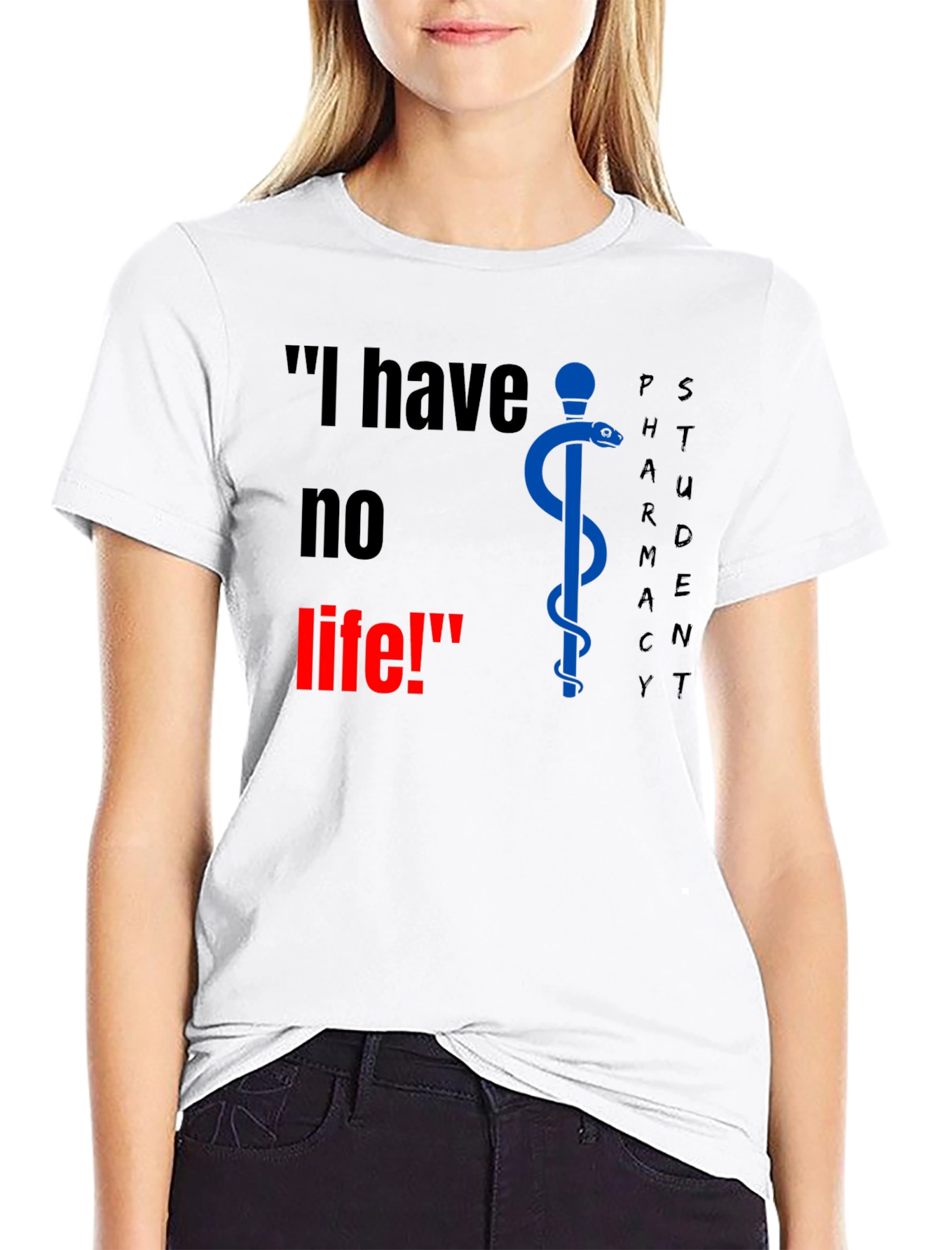 Pharmacy Student T-Shirt - I have no life!