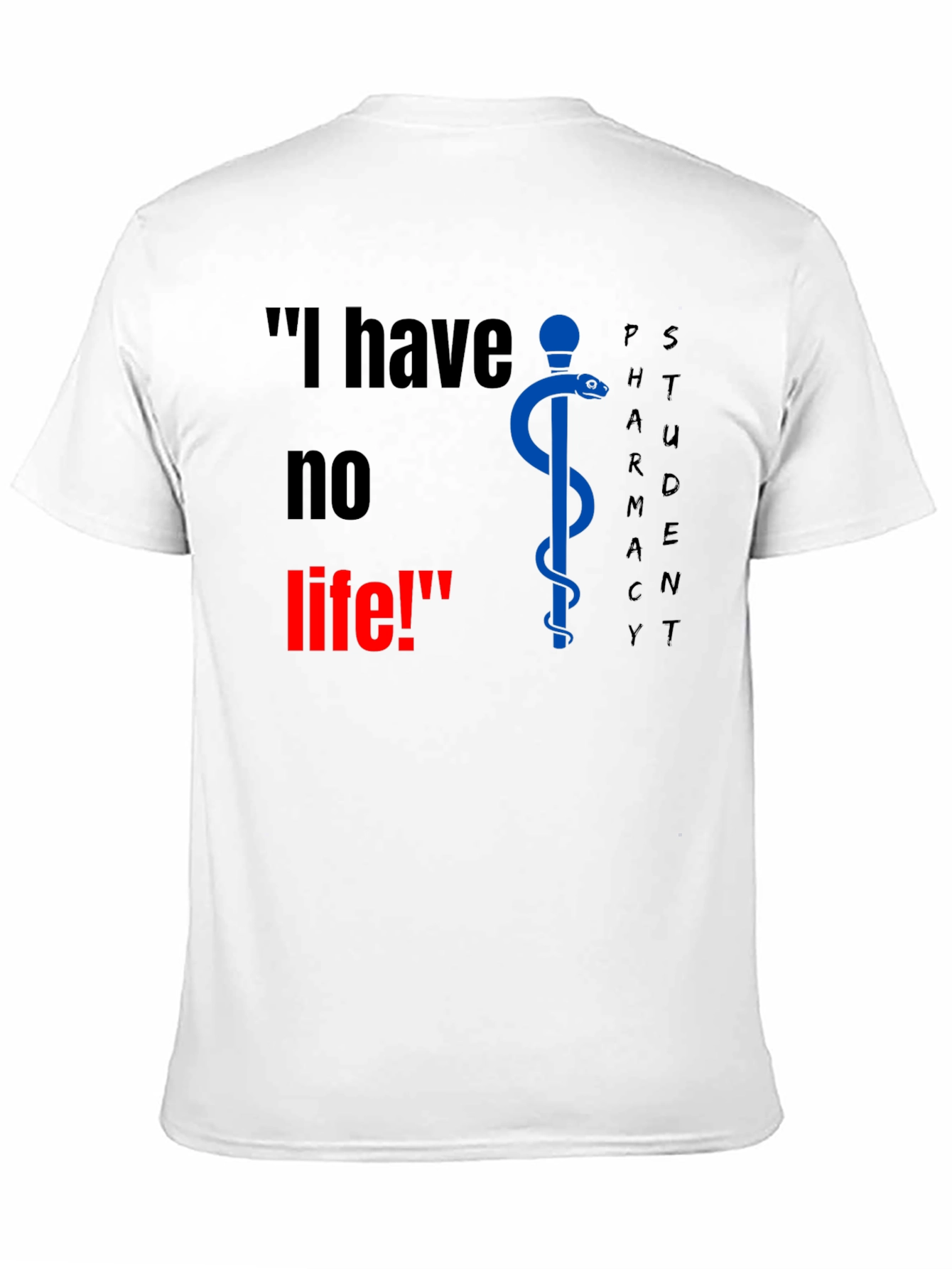 Pharmacy Student T-Shirt - I have no life!