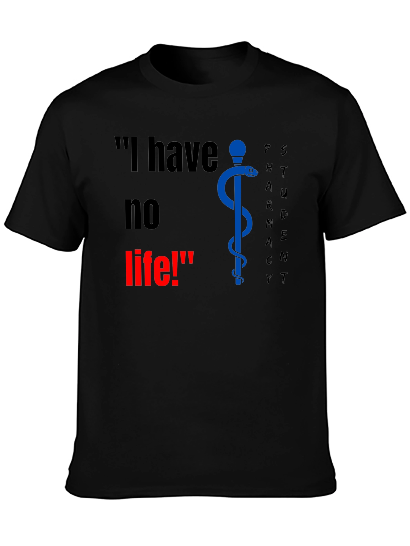 Pharmacy Student T-Shirt - I have no life!