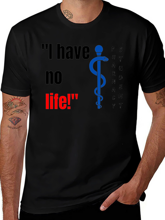 Pharmacy Student T-Shirt - I have no life!