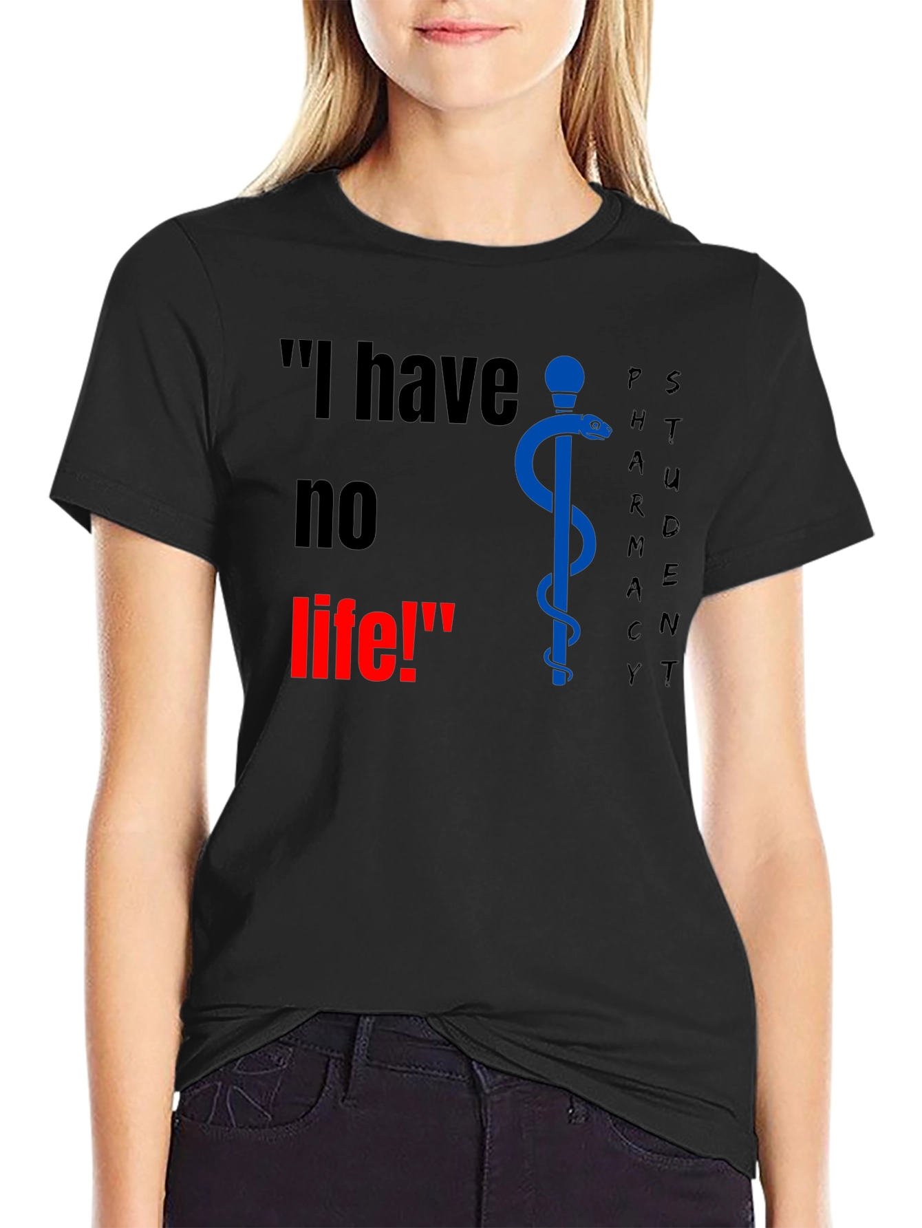 Pharmacy Student T-Shirt - I have no life!