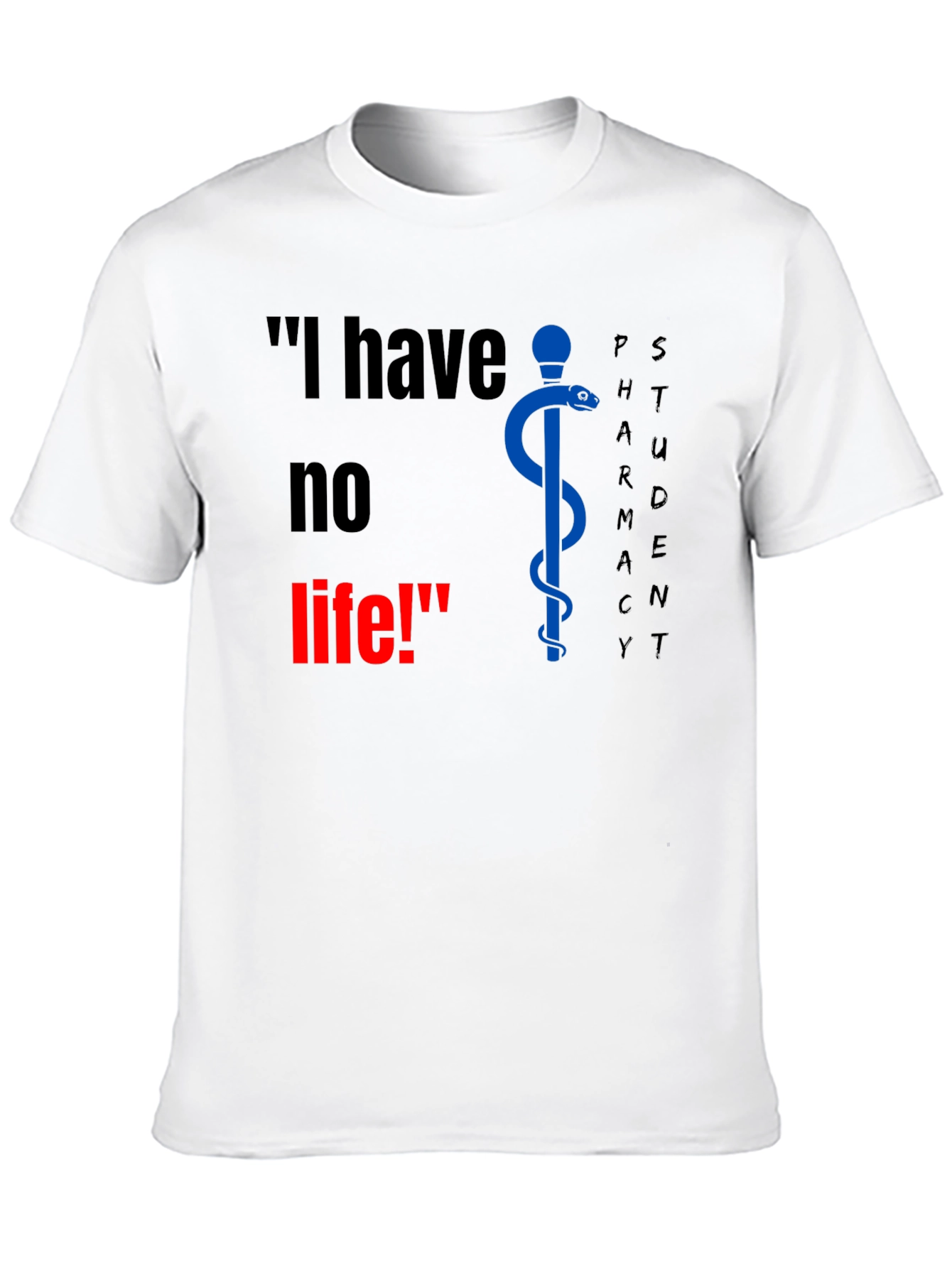 Pharmacy Student T-Shirt - I have no life!