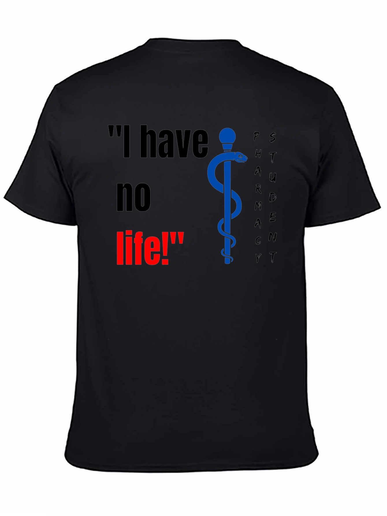 Pharmacy Student T-Shirt - I have no life!