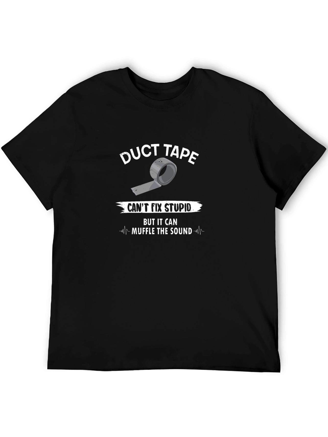 Duct Tape Cant Fix Stupid T-Shirt