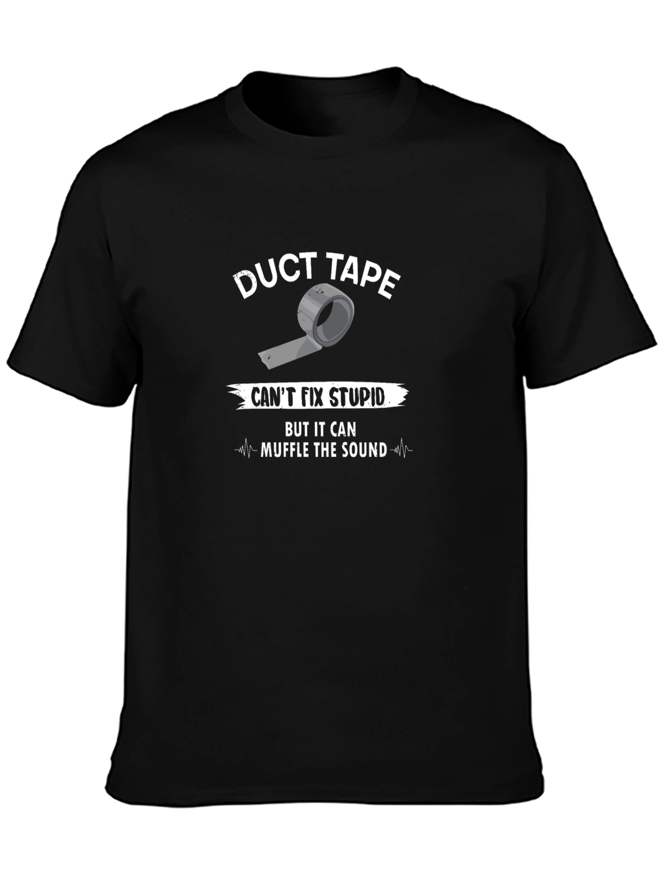 Duct Tape Cant Fix Stupid T-Shirt