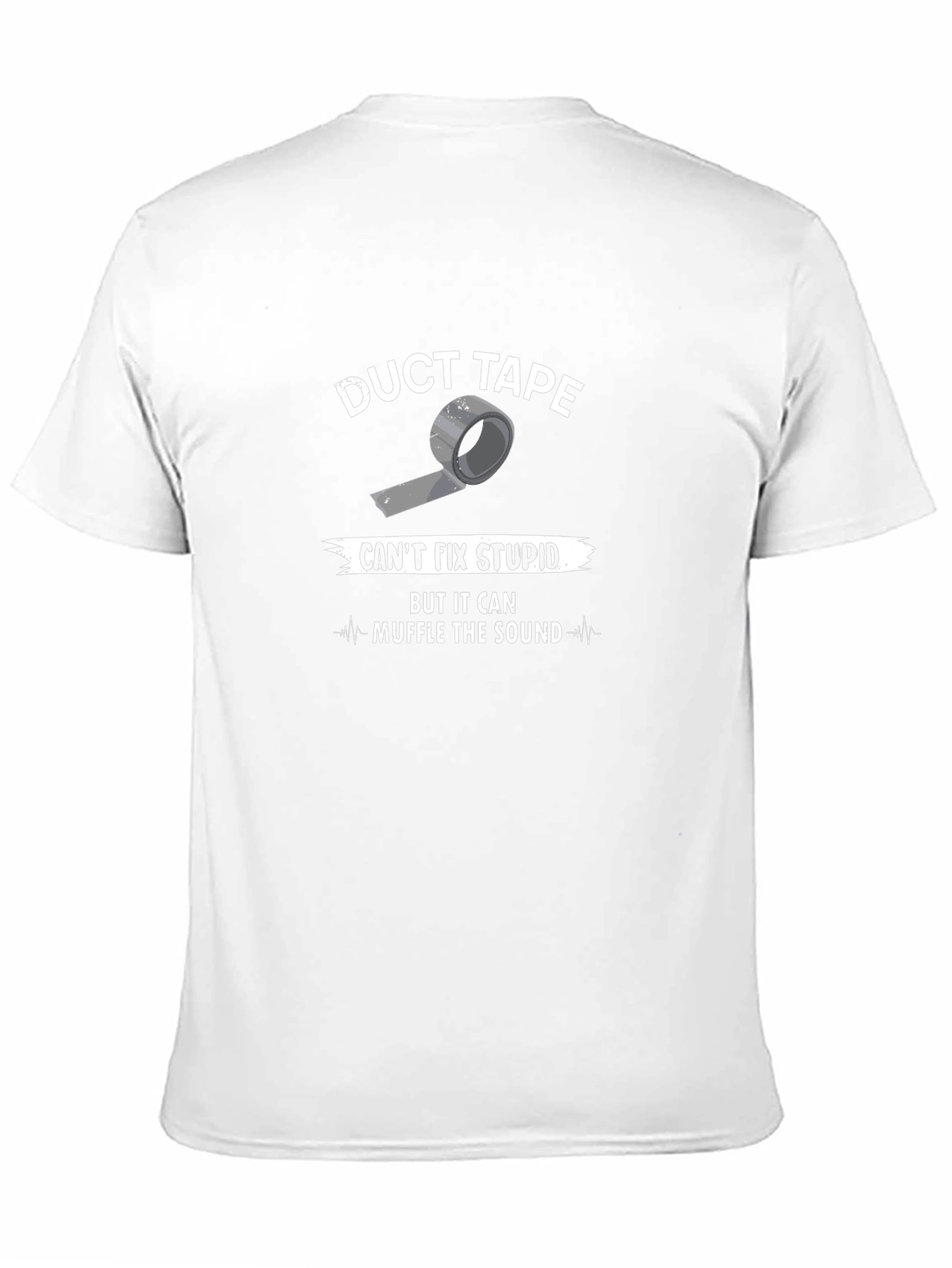 Duct Tape Cant Fix Stupid T-Shirt