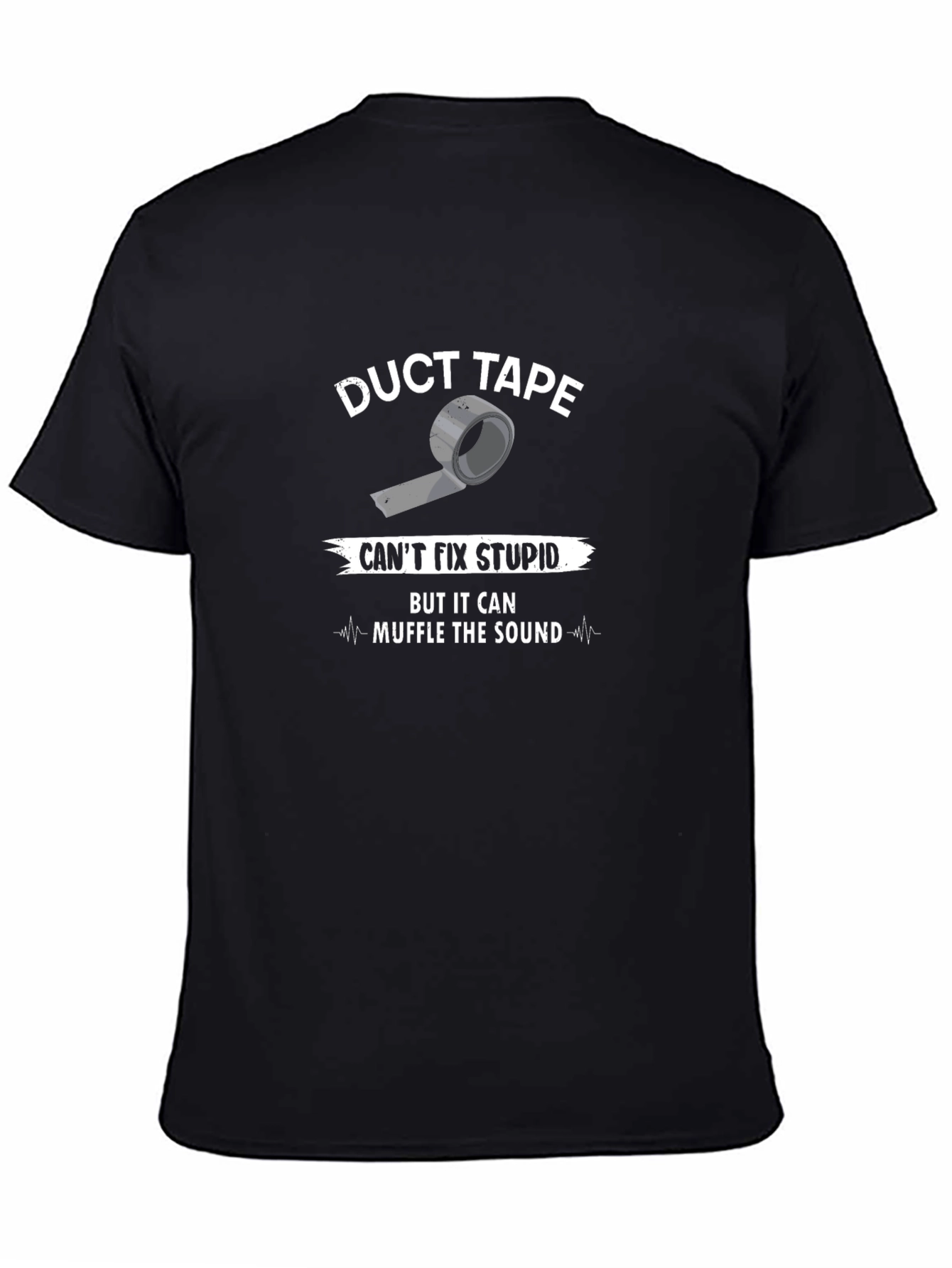 Duct Tape Cant Fix Stupid T-Shirt