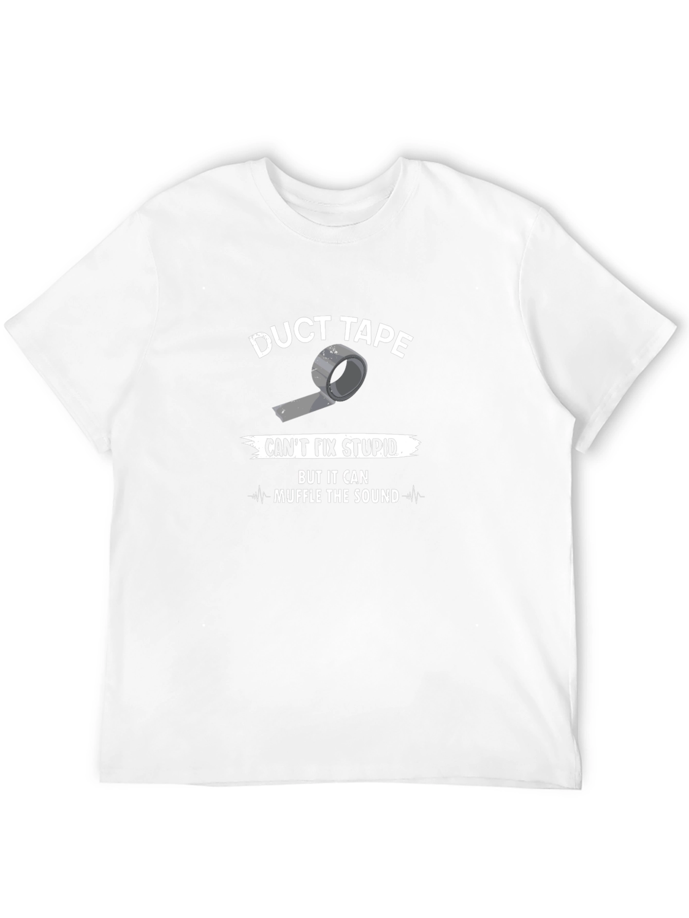 Duct Tape Cant Fix Stupid T-Shirt