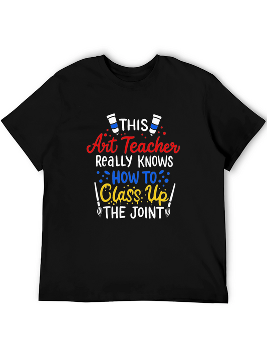 Art Teacher T-Shirt: Class Up the Joint!