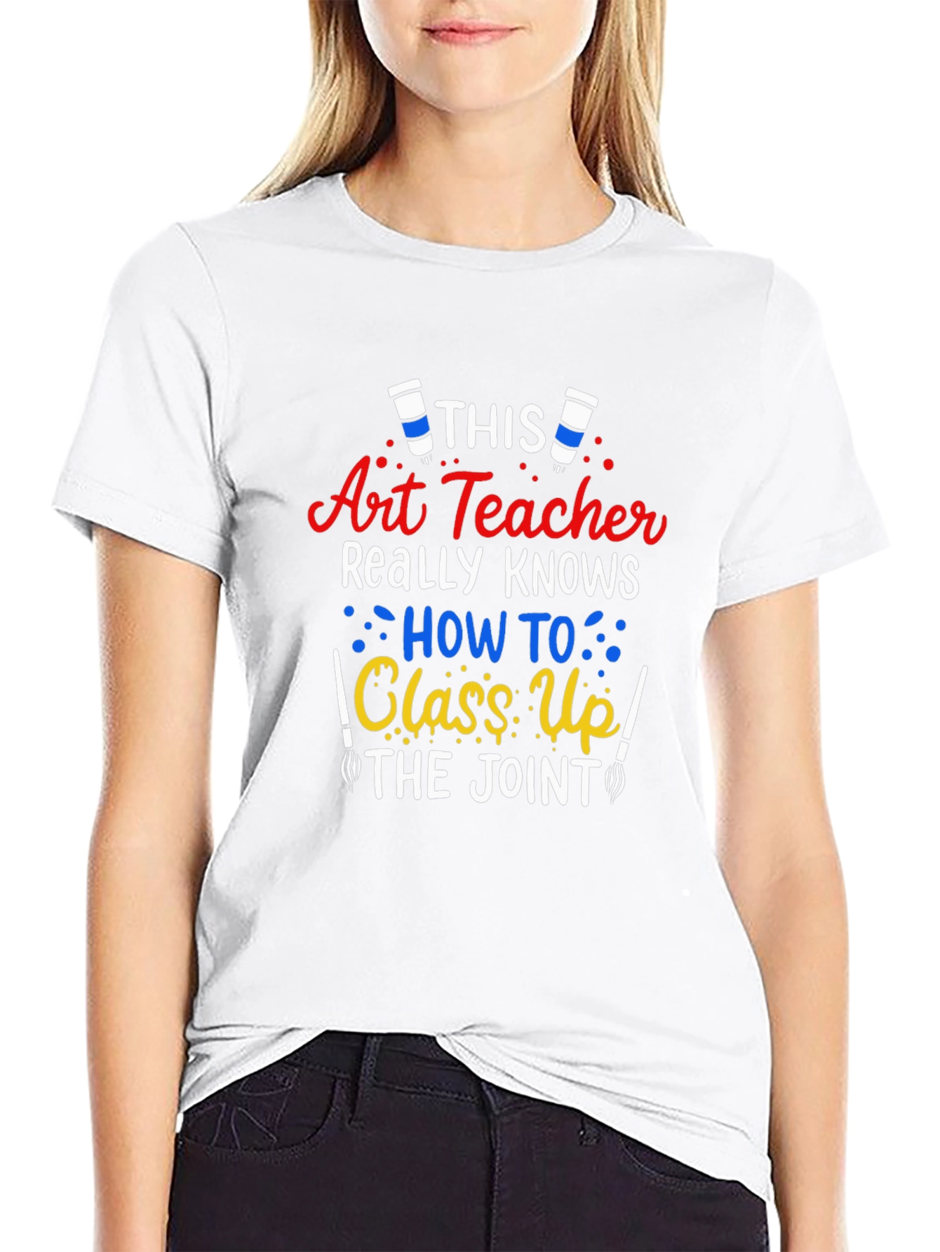 Art Teacher T-Shirt: Class Up the Joint!