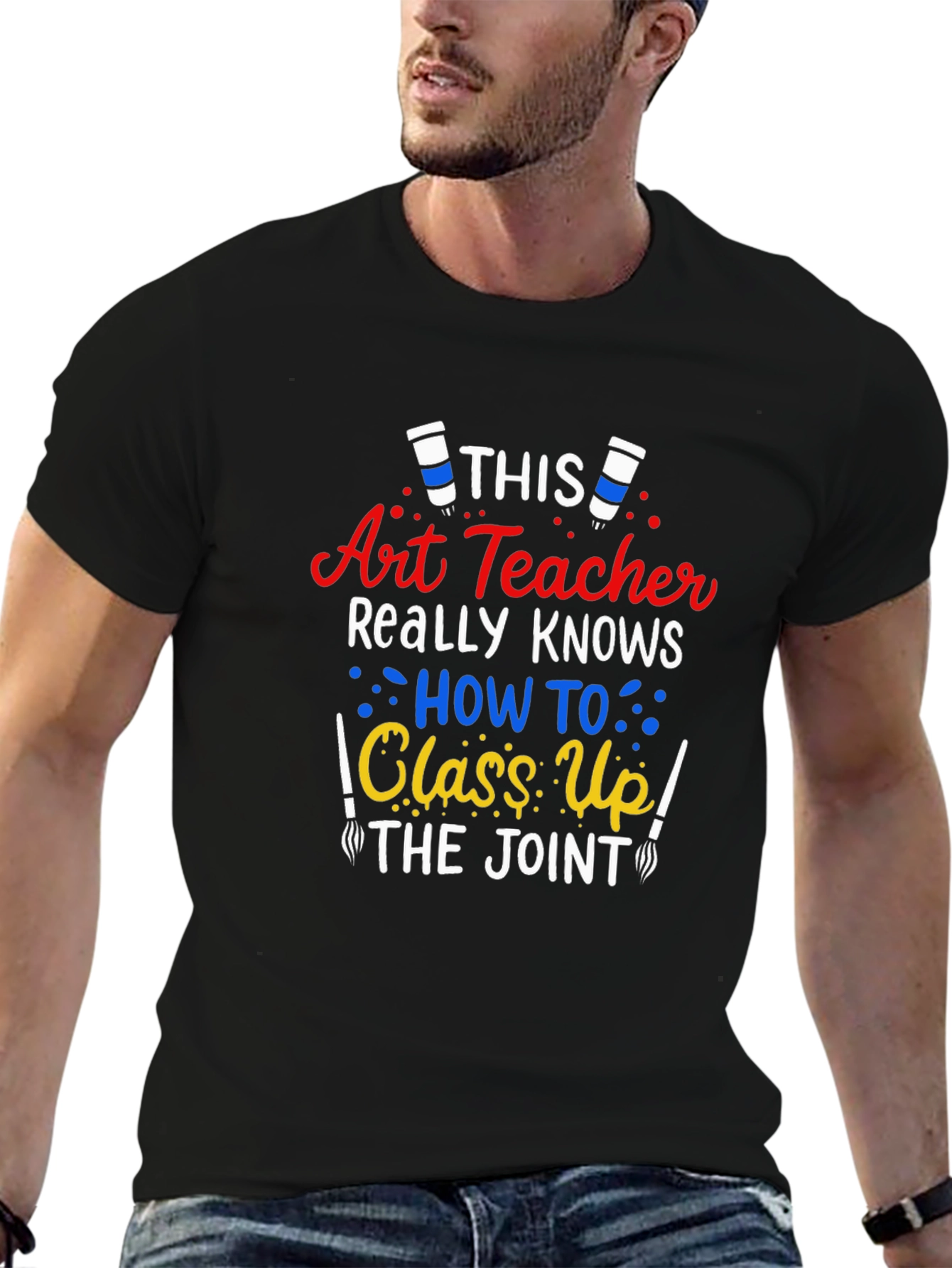 Art Teacher T-Shirt: Class Up the Joint!