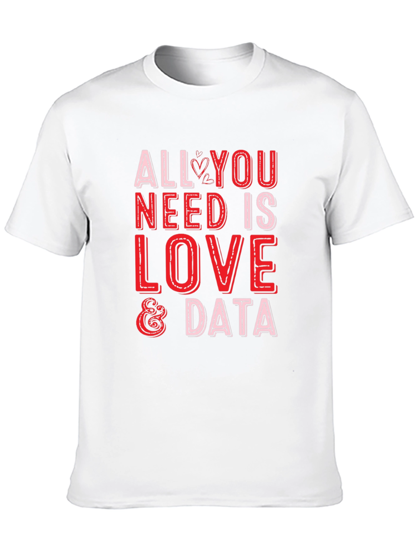 All You Need is Love & Data T-Shirt