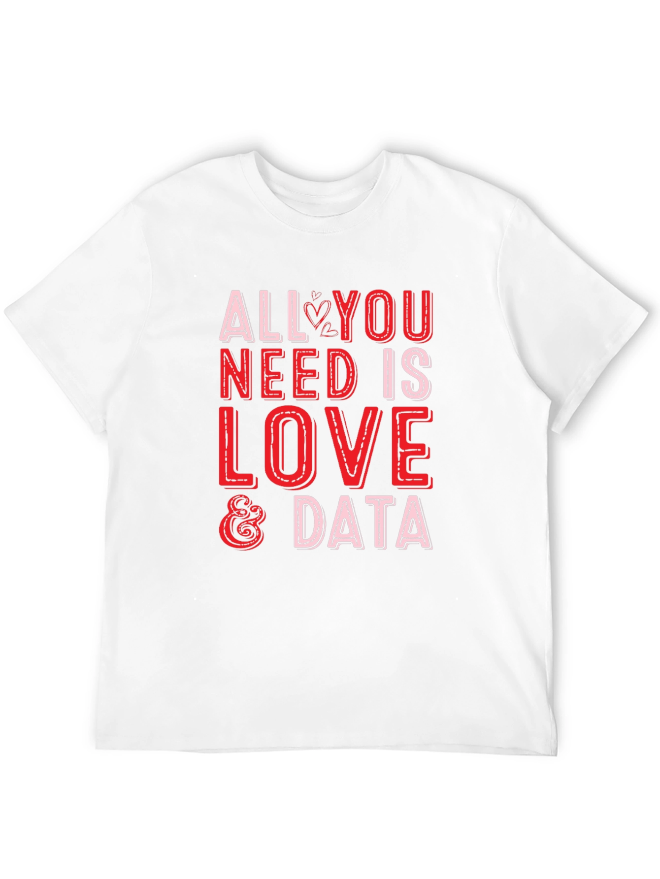 All You Need is Love & Data T-Shirt