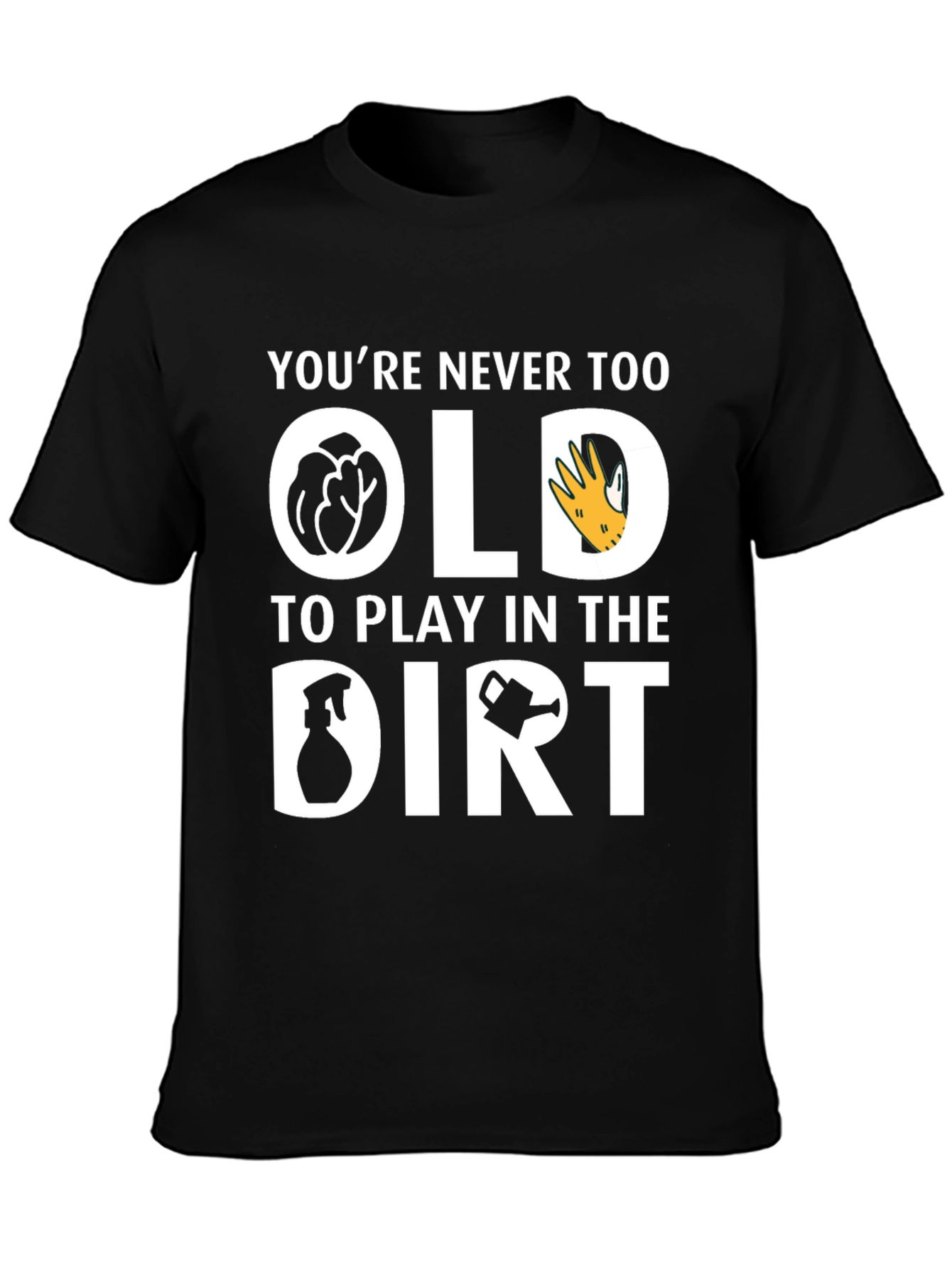 Youre Never Too Old T-Shirt