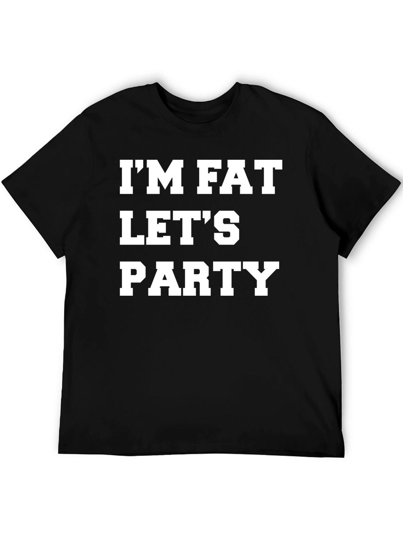 Im Fat Lets Party T-Shirt - Bold Graphic Tee