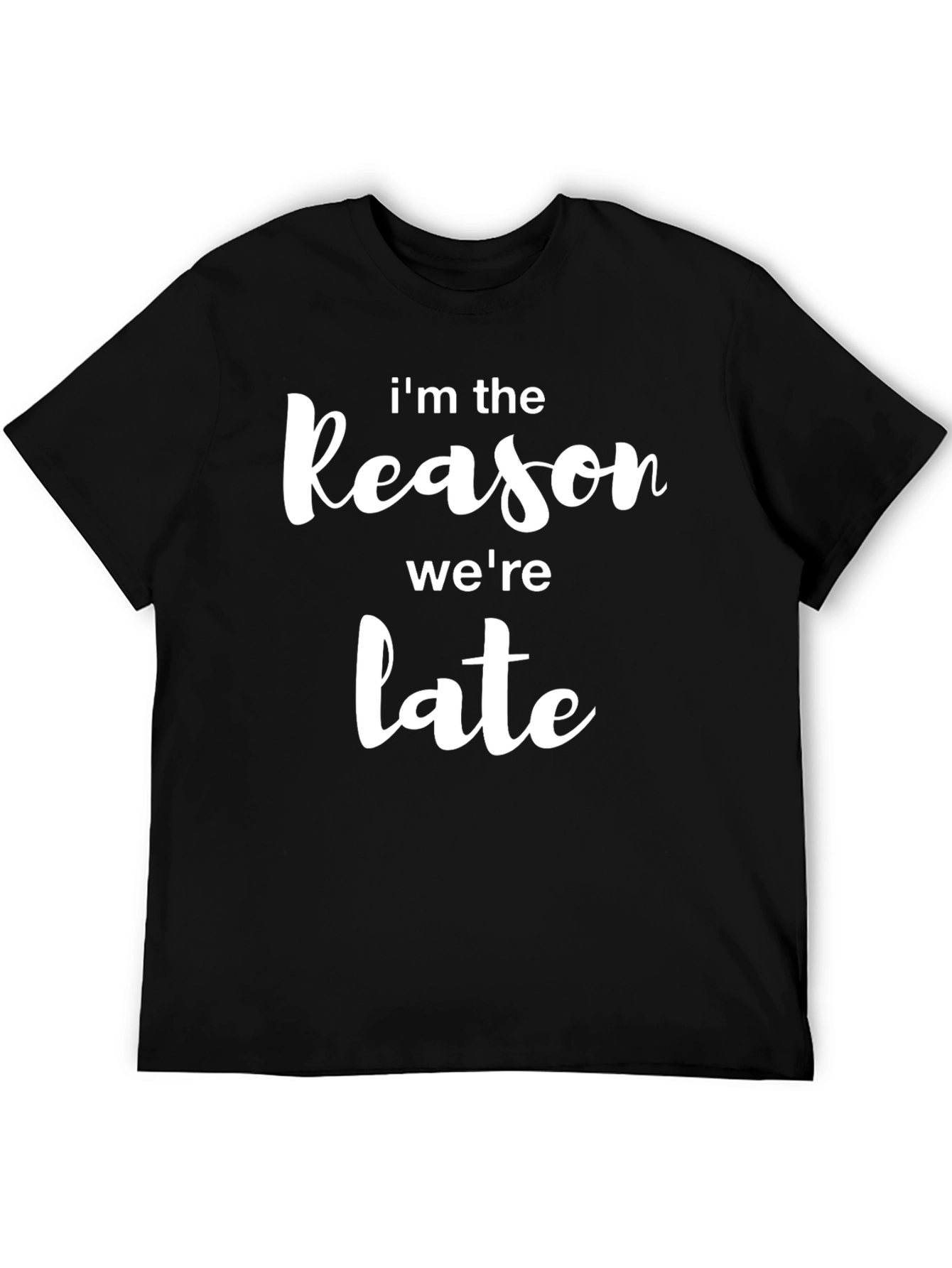 Im The Reason Were Late Mens Black T-Shirt