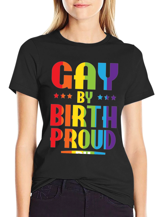 Gay By Birth Proud LGBTQ+ Pride T-Shirt