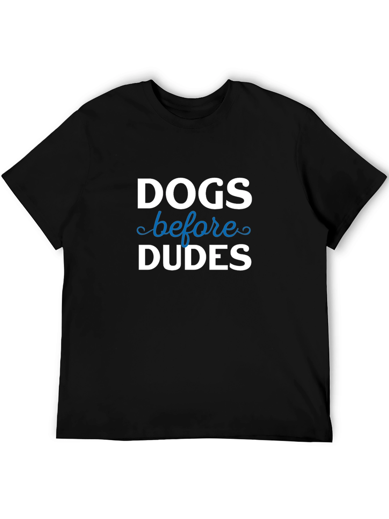Dogs Before Dudes T-Shirt | Funny Slogan Tee