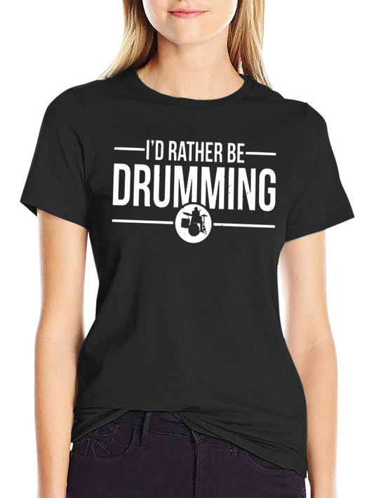 Drumming T-Shirt - Id Rather Be Drumming