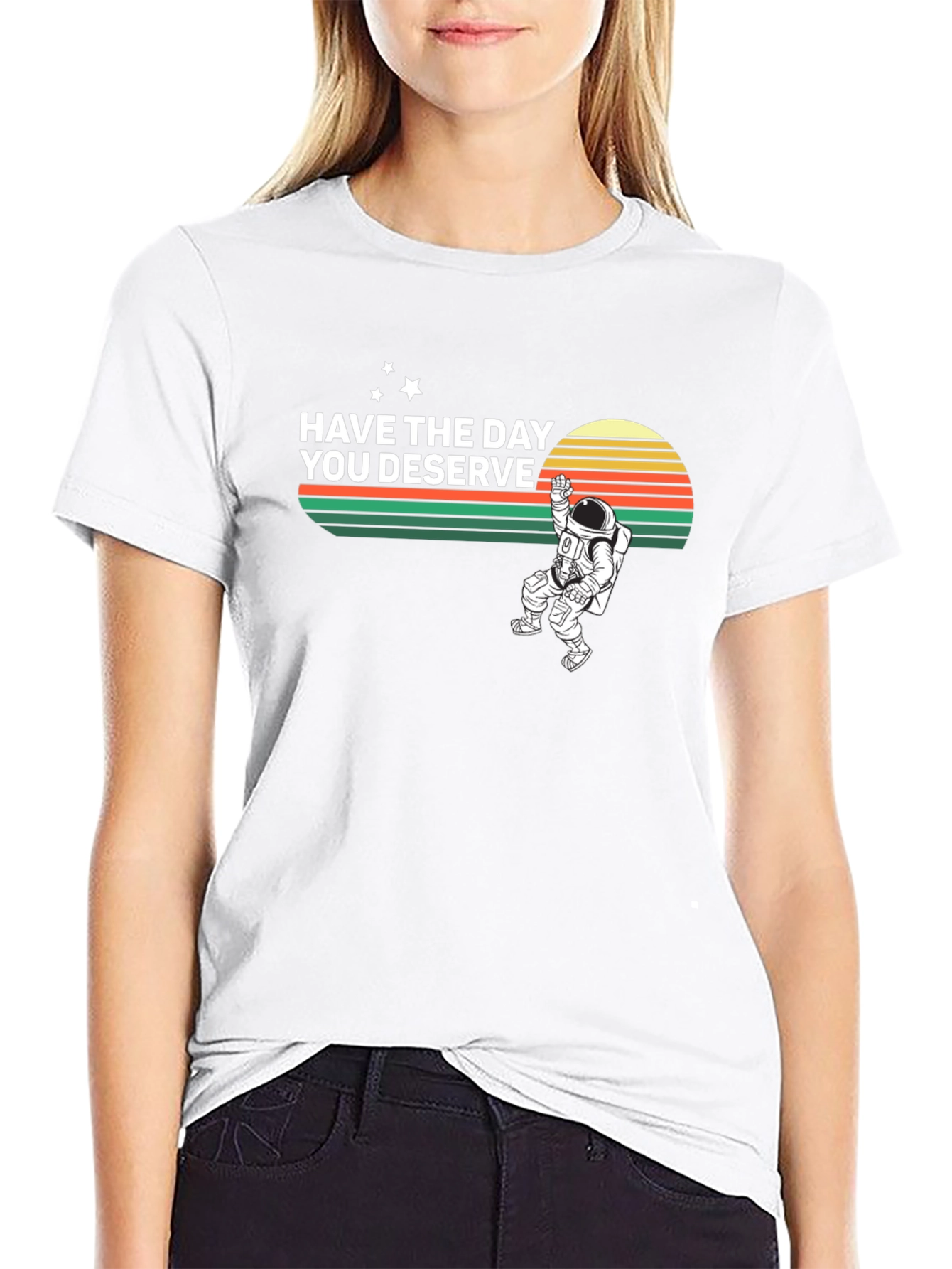 Have the Day You Deserve Graphic T-Shirt