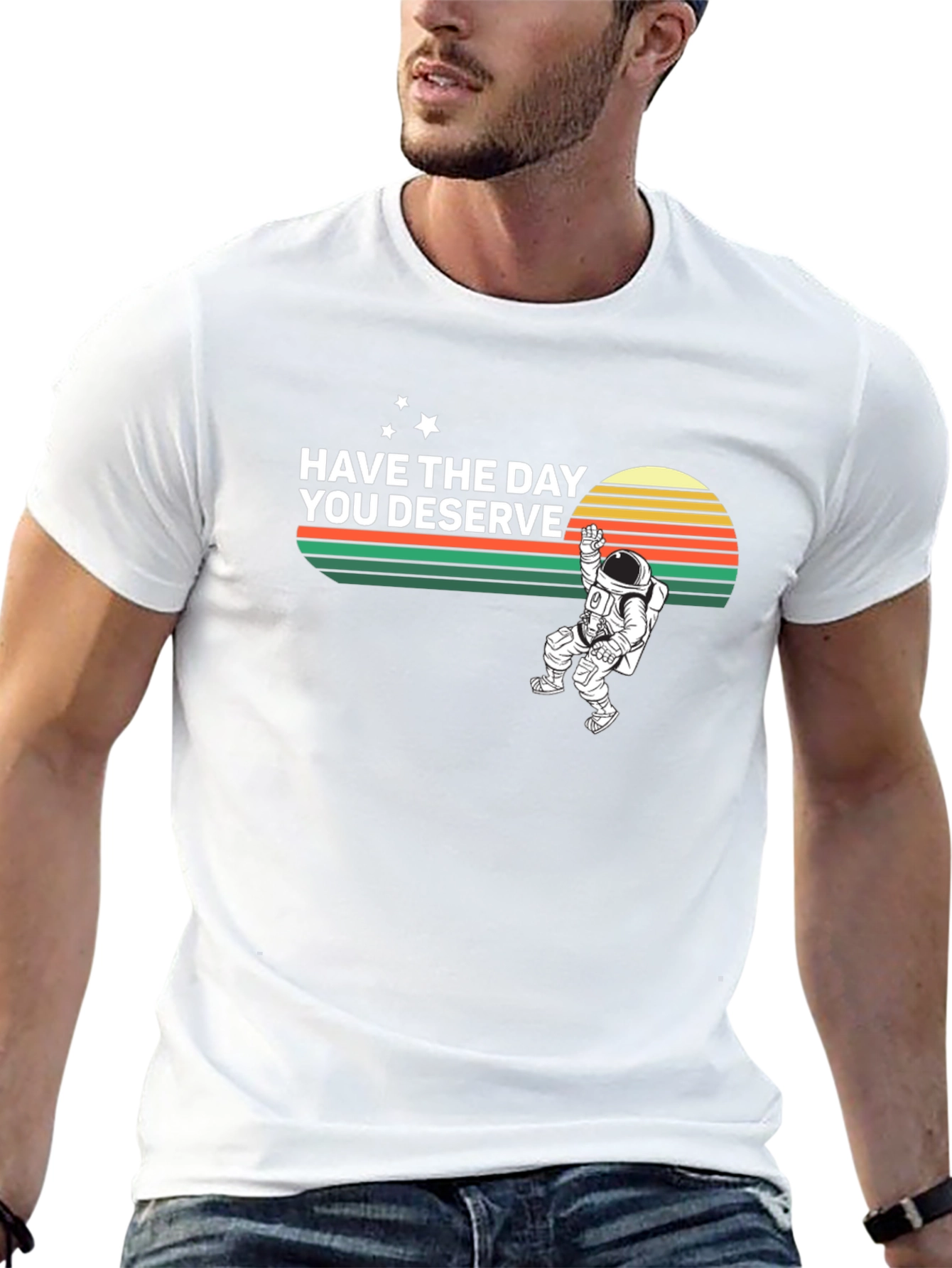 Have the Day You Deserve Graphic T-Shirt
