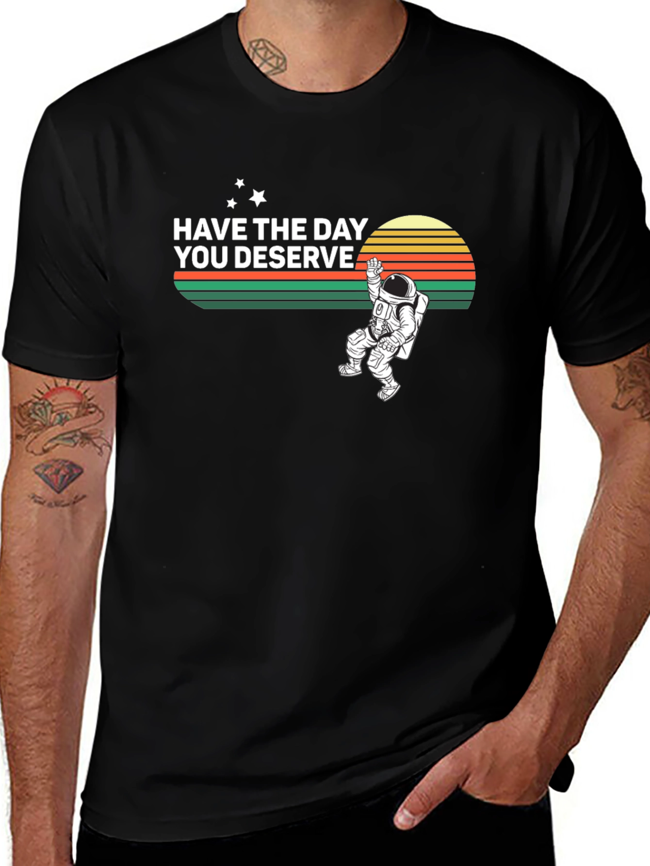 Have the Day You Deserve Graphic T-Shirt