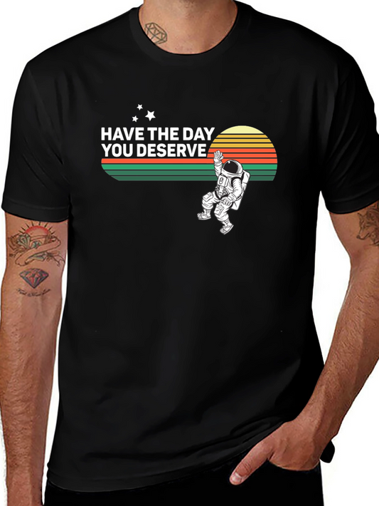 Have the Day You Deserve Graphic T-Shirt