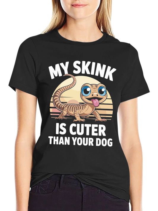 Cute Skink T-Shirt: My Skink is Cuter Than Your Dog