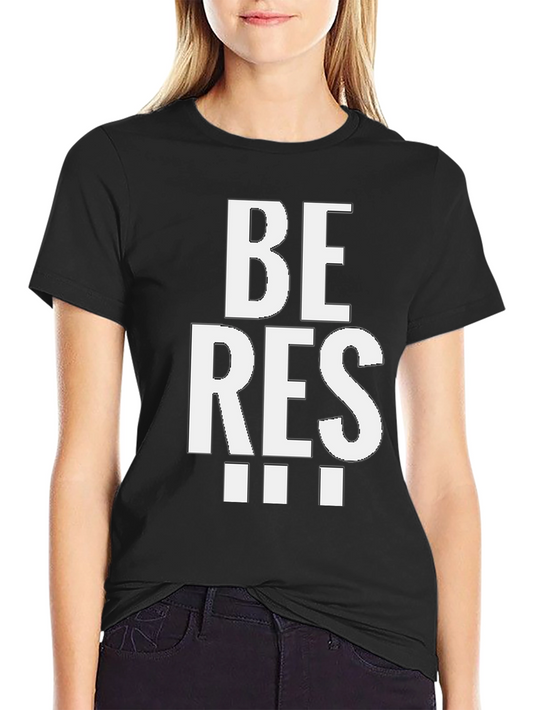 Be Res T-Shirt - Funny Sarcastic Minimalist Tee