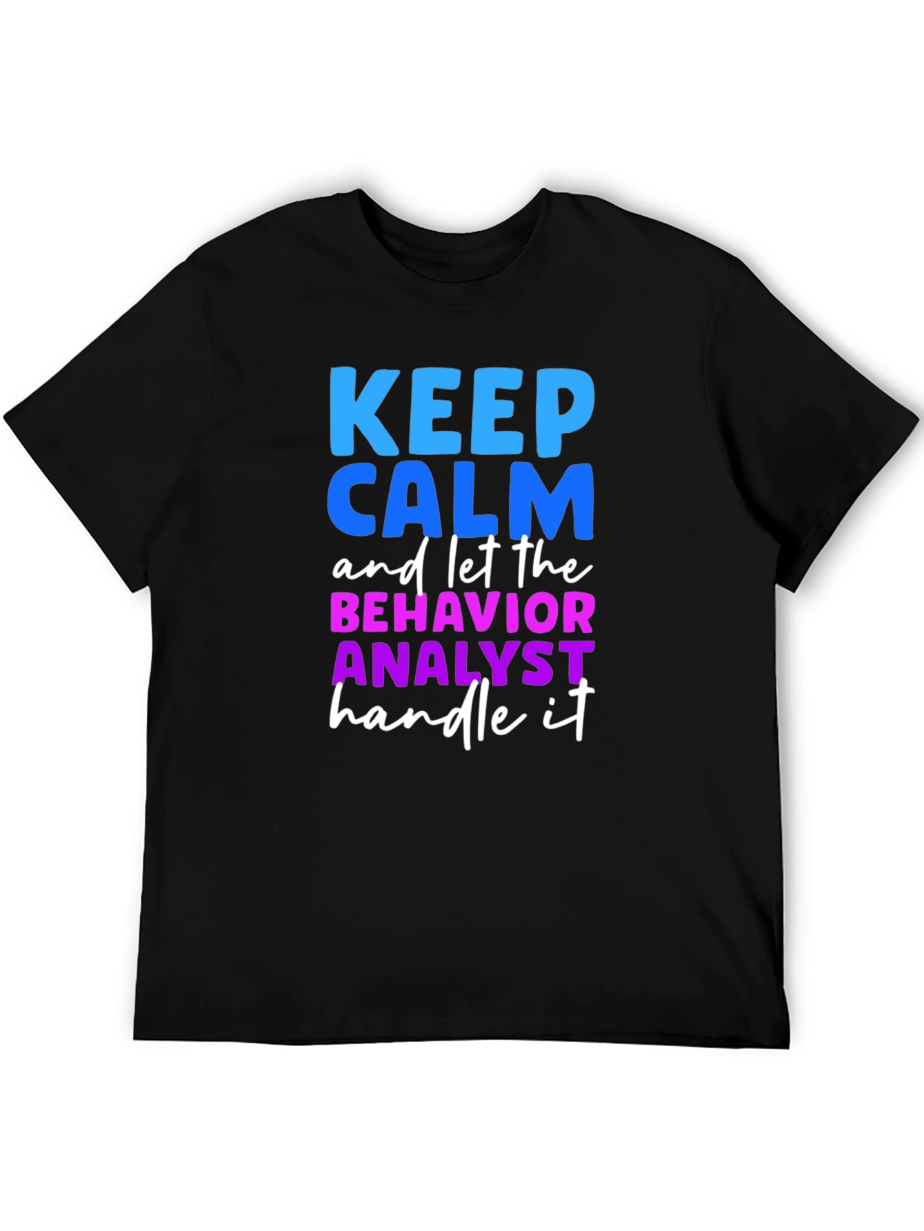 Keep Calm Behavior Analyst T-Shirt
