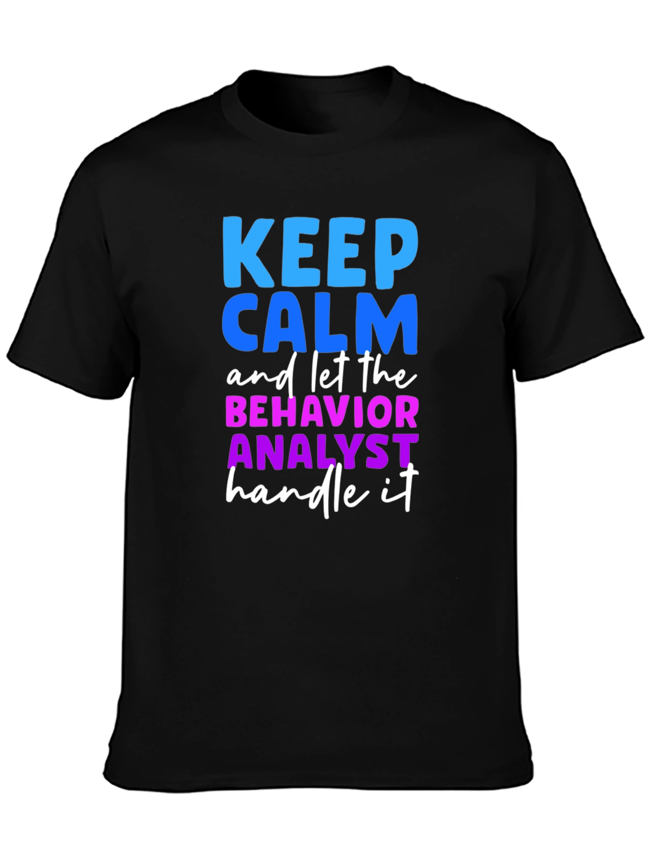 Keep Calm Behavior Analyst T-Shirt