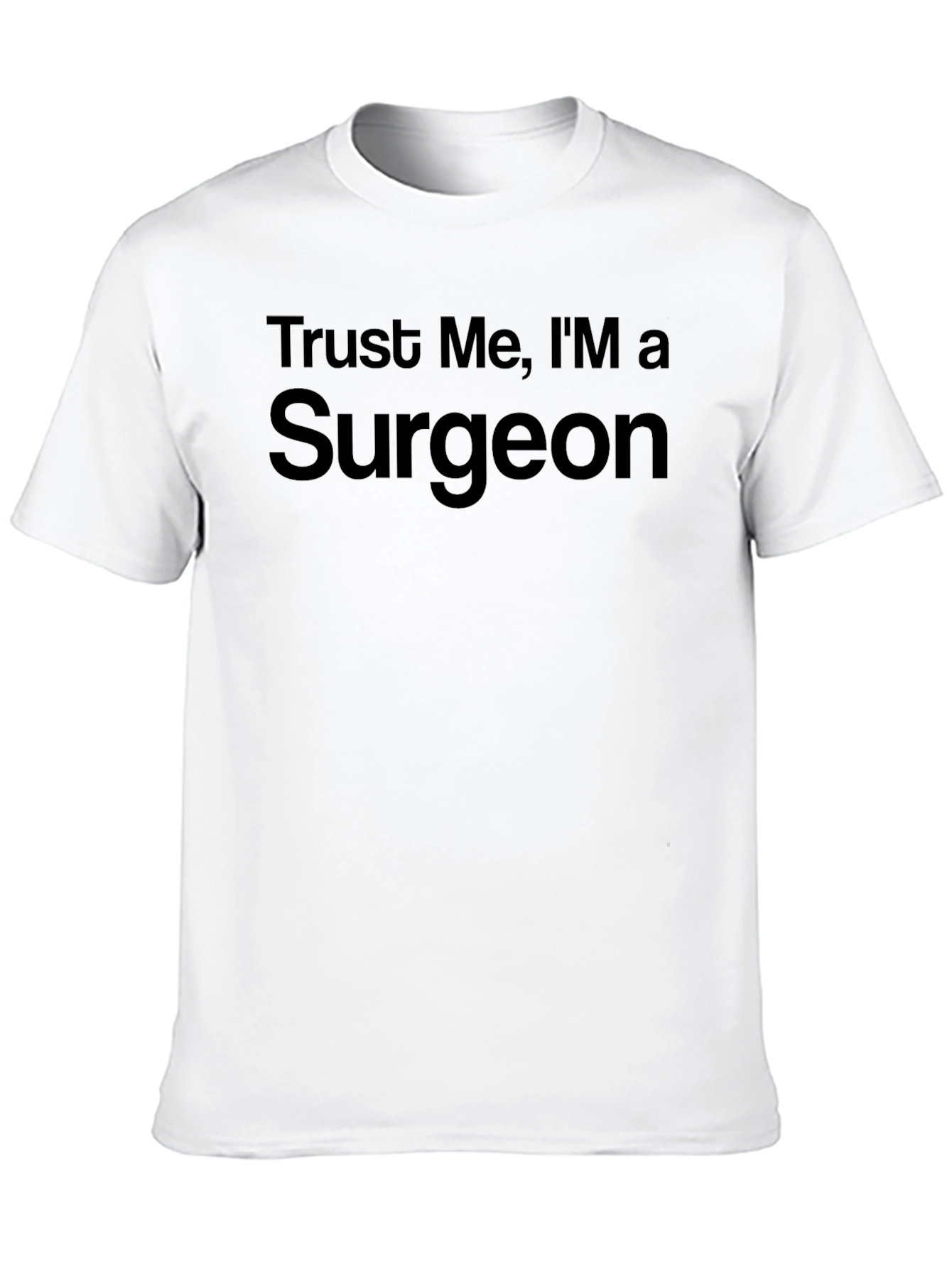 Trust Me Im a Surgeon - Funny Graphic Tee