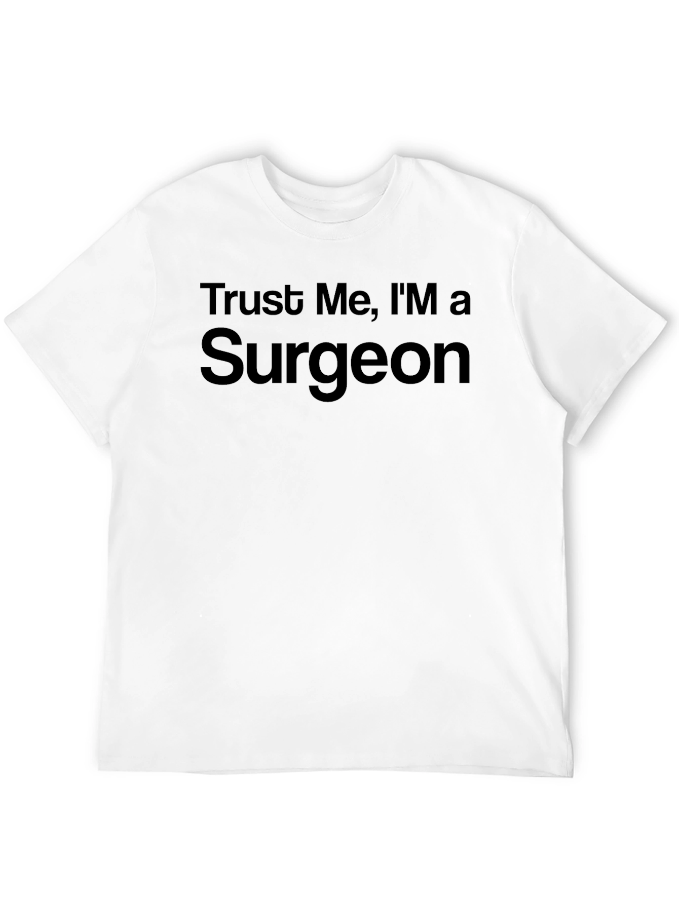 Trust Me Im a Surgeon - Funny Graphic Tee