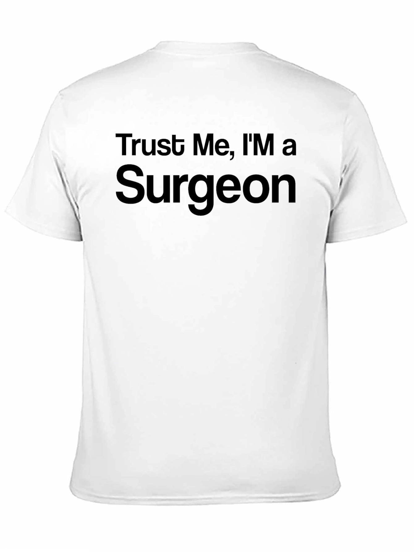 Trust Me Im a Surgeon - Funny Graphic Tee