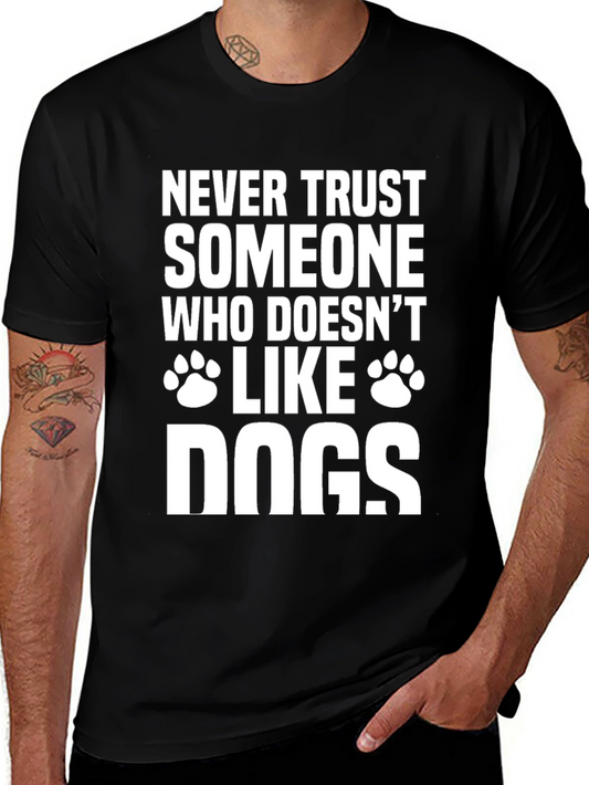 Never Trust Someone Who Doesnt Like Dogs T-Shirt