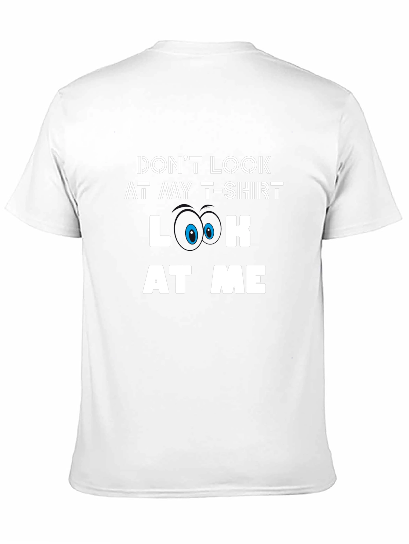 Funny Graphic Tee - Dont Look At My T-Shirt
