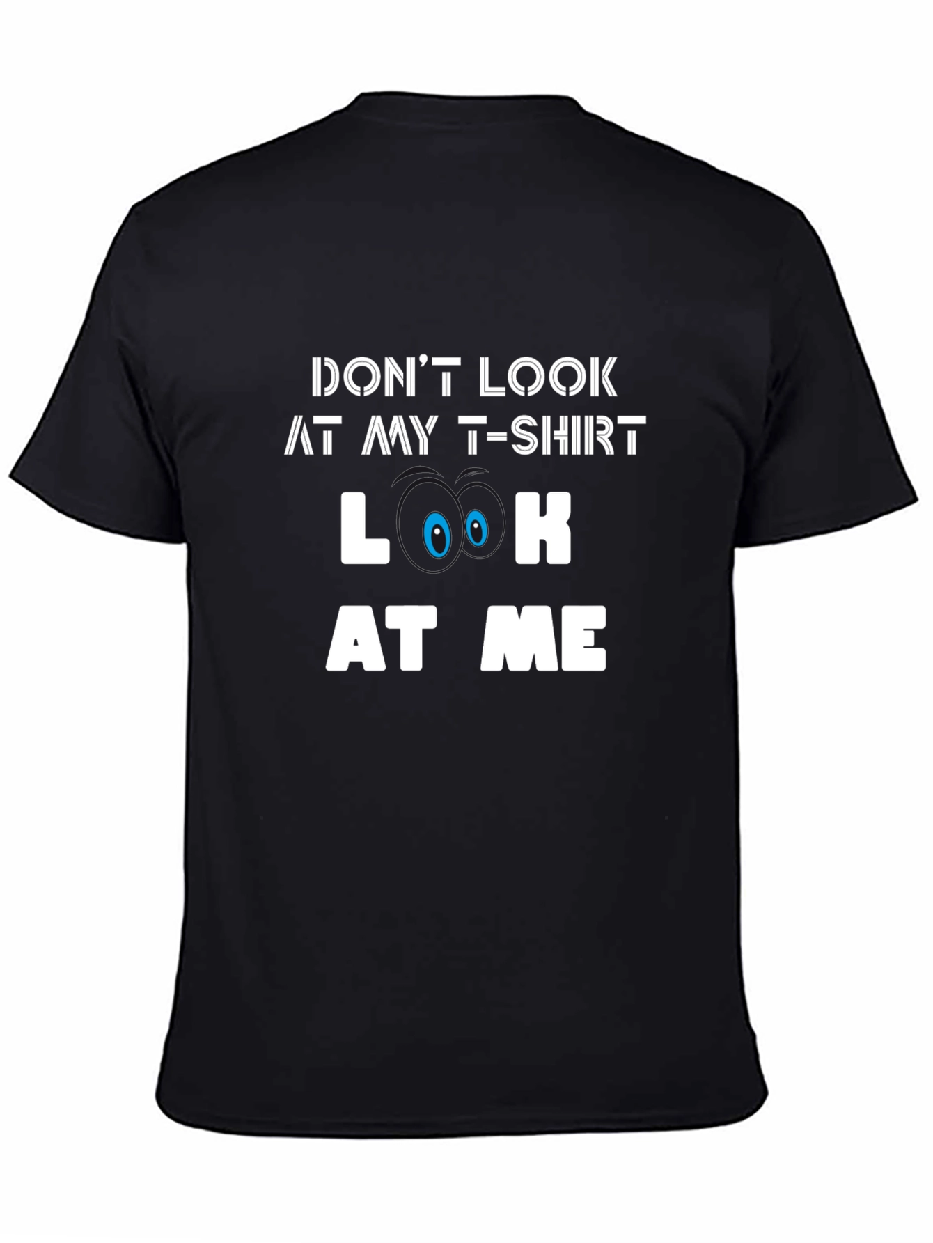 Funny Graphic Tee - Dont Look At My T-Shirt