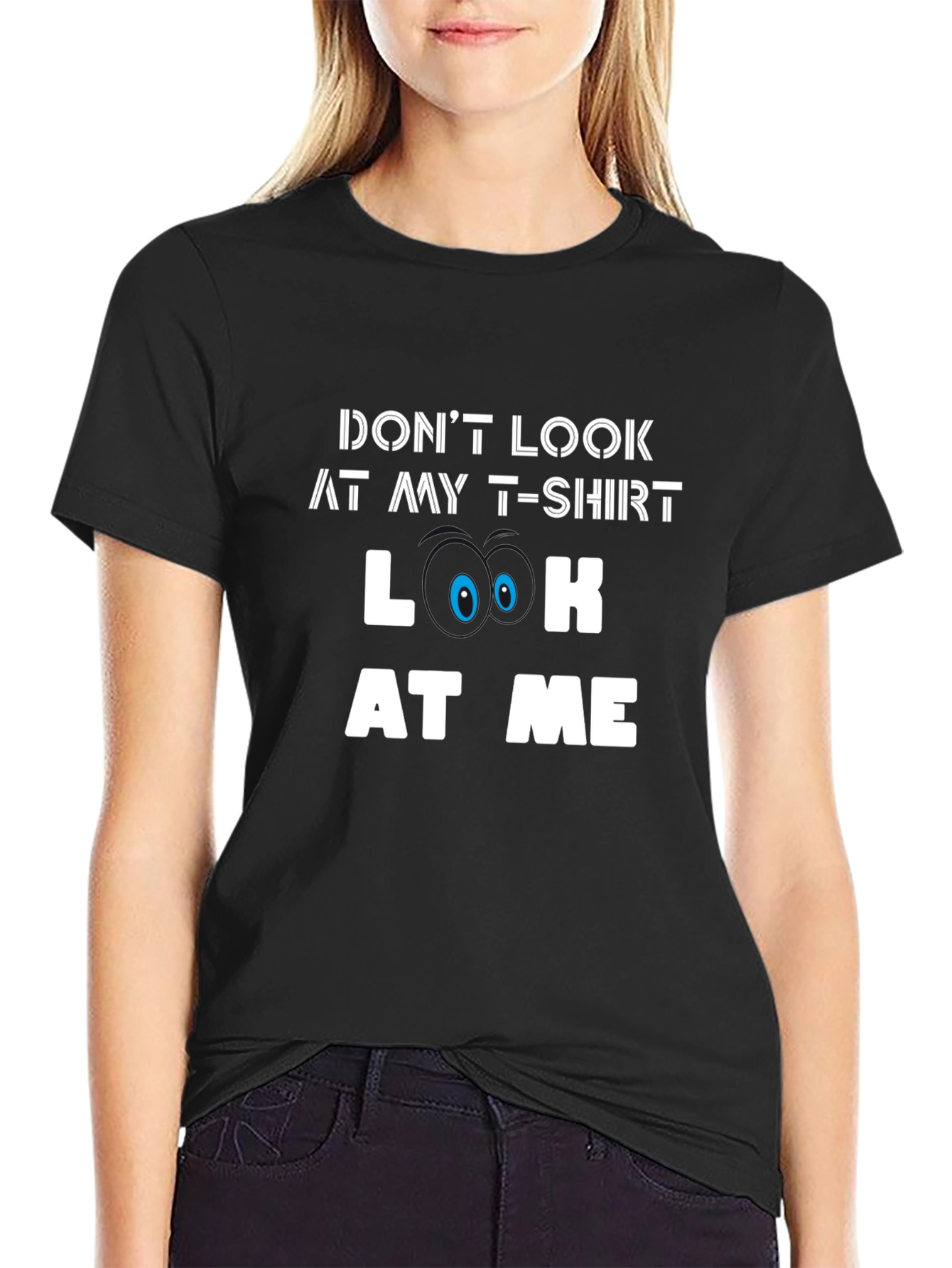 Funny Graphic Tee - Dont Look At My T-Shirt