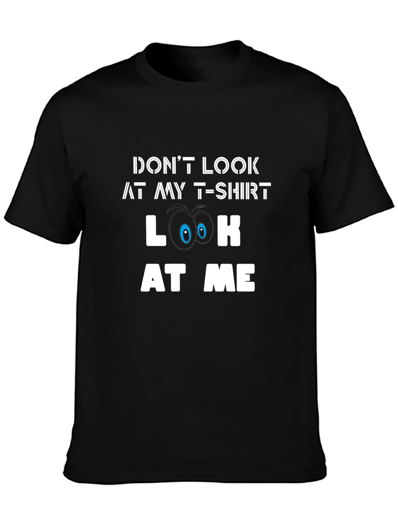 Funny Graphic Tee - Dont Look At My T-Shirt